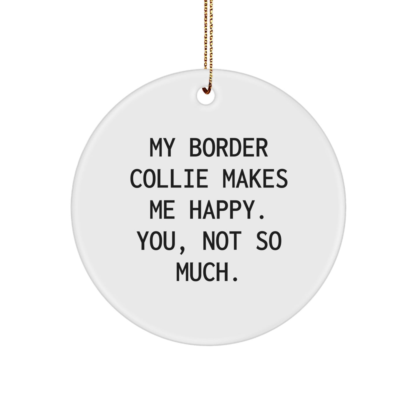 Funny Border Collie Dog Gifts, My Border Collie Makes Me Happy, Unique Circle Ornament for Christmas from Friends and Family - Image 1