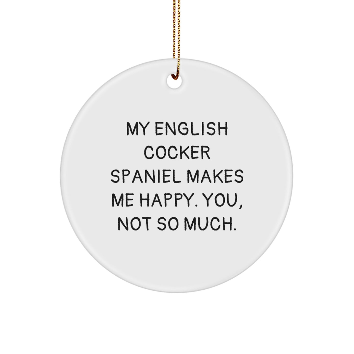 Funny English Cocker Spaniel Dog Gifts from Men, Women, Friends - Cute Circle Ornament with "My English Cocker Spaniel Makes Me Happy" Christmas Decoration for Family, Loved Ones, Home, Office - Image 1