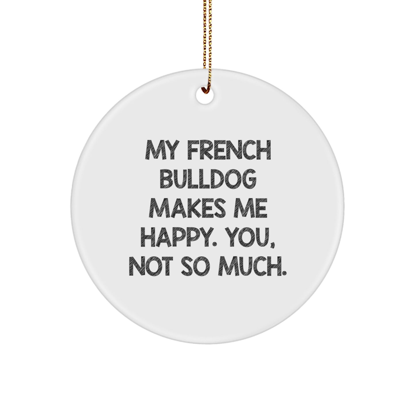 French Bulldog Circle Ornament, Funny Quote Gifts for French Bulldog Lovers, Christmas Unique Gifts from Friends, Family, or Coworkers - Image 1