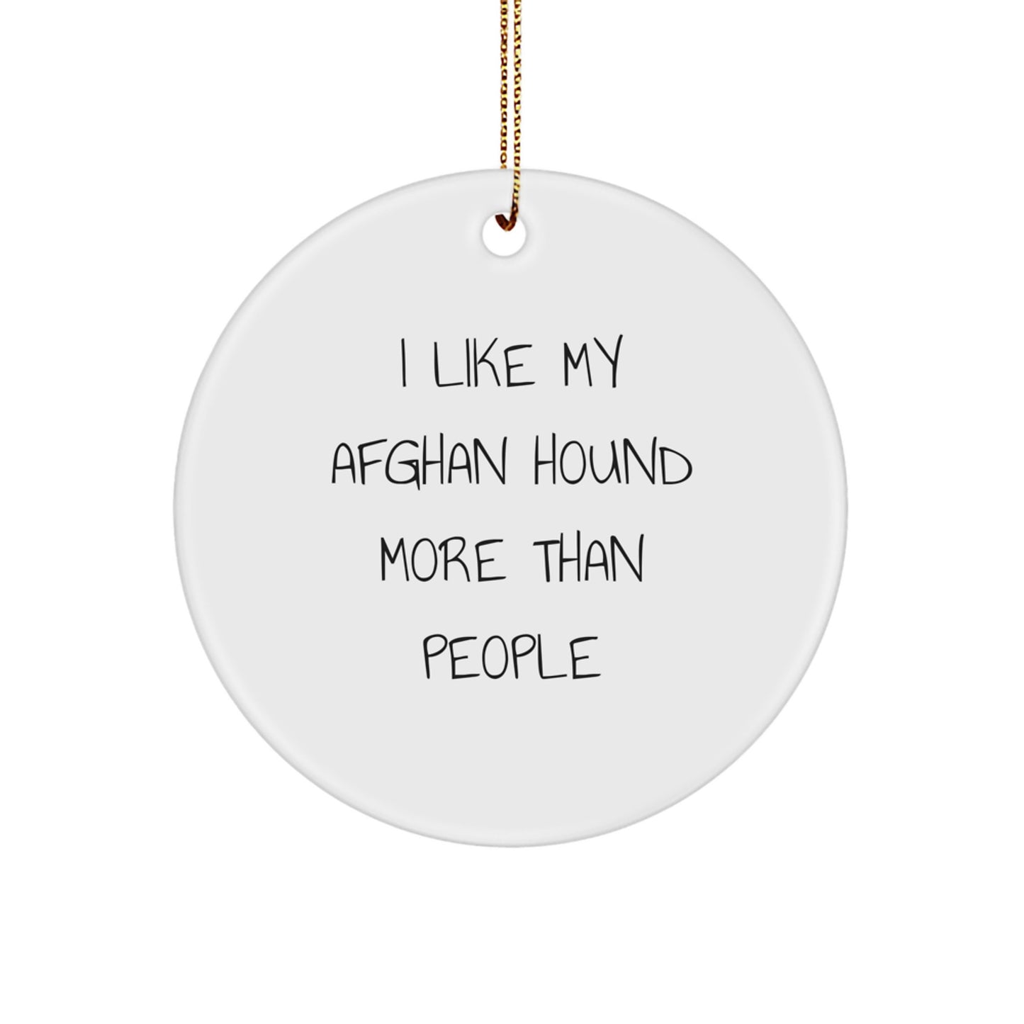 Funny Afghan Hound Dog Lover Gifts from Friends for Christmas, Circle Ornament with I 'Like My Afghan Hound More Than People' Quote, Unique Christmas Unique Gifts for Men, Women, Family, Coworkers - Image 1
