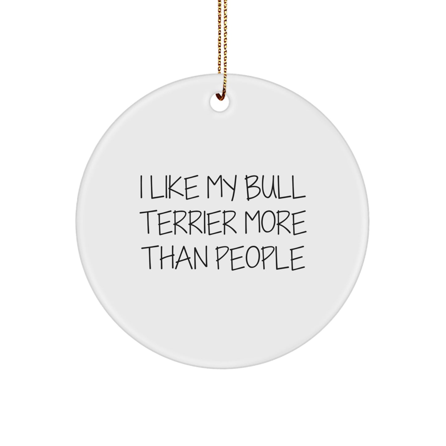 Funny Bull Terrier Dog Gifts - 'I Like My Bull Terrier More Than People' Circle Ornament for Family, Friends, or Coworkers, Christmas Unique Presents - Image 1