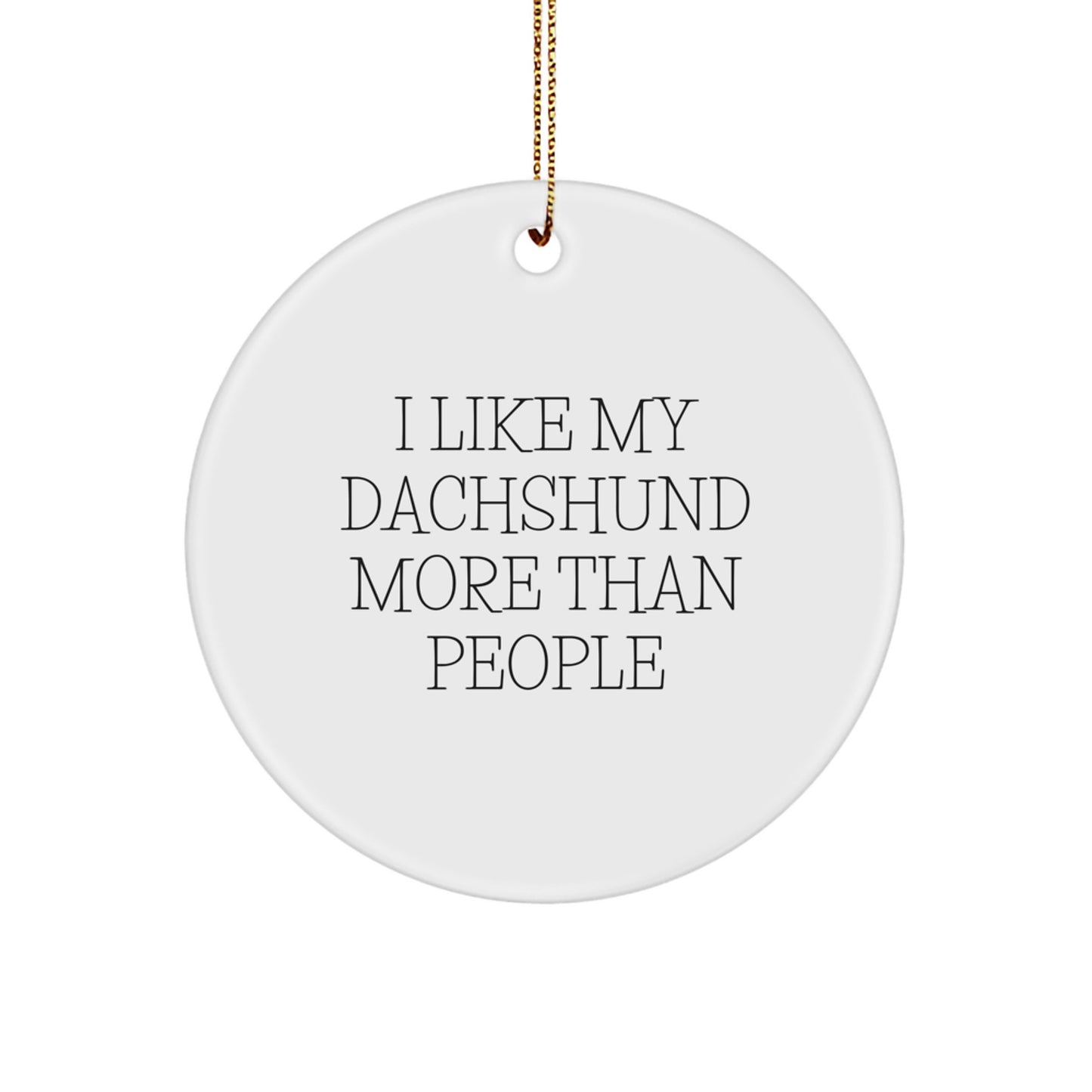 Funny Dachshund Dog Christmas Ornaments, Gifts from Family for Dachshund Lover, 'I Like My Dachshund More Than People' Quote, Circle Ornament - Image 1