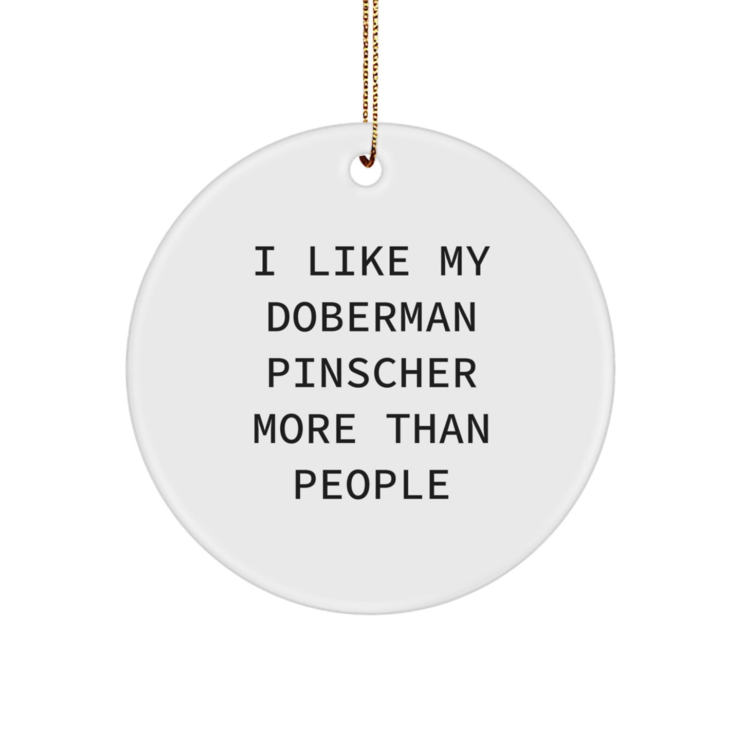 Funny Doberman Pinscher Dog Gifts - I Like My Doberman Pinscher More Than People, Circle Ornament, Christmas Unique Gifts for Family, Friends, Coworkers, from Men, Women - Image 1