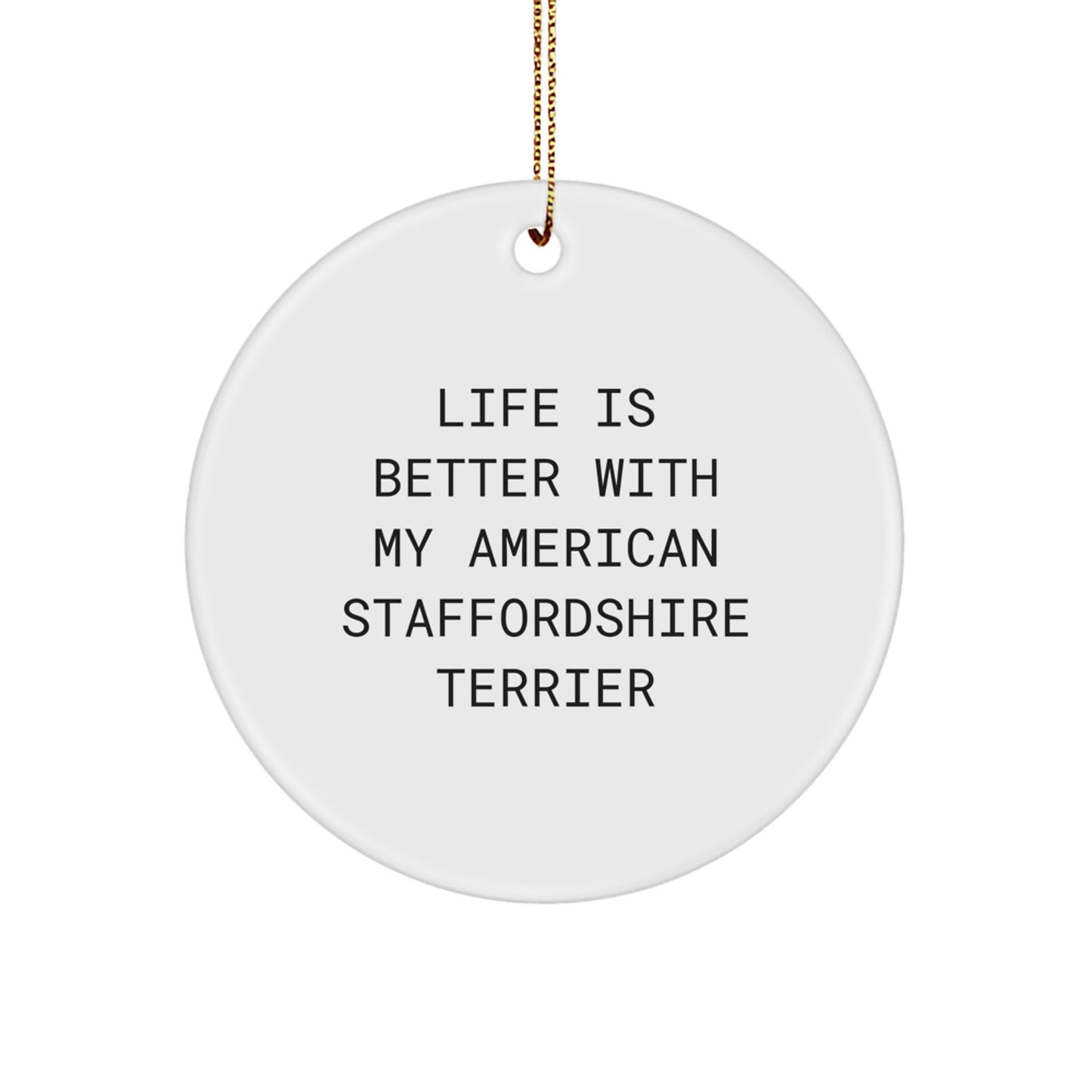 American Staffordshire Terrier Dog Gifts, 'Life Is Better With My American Staffordshire Terrier', Circle Ornament, Christmas Unique Gifts from Family to Friends - Image 1