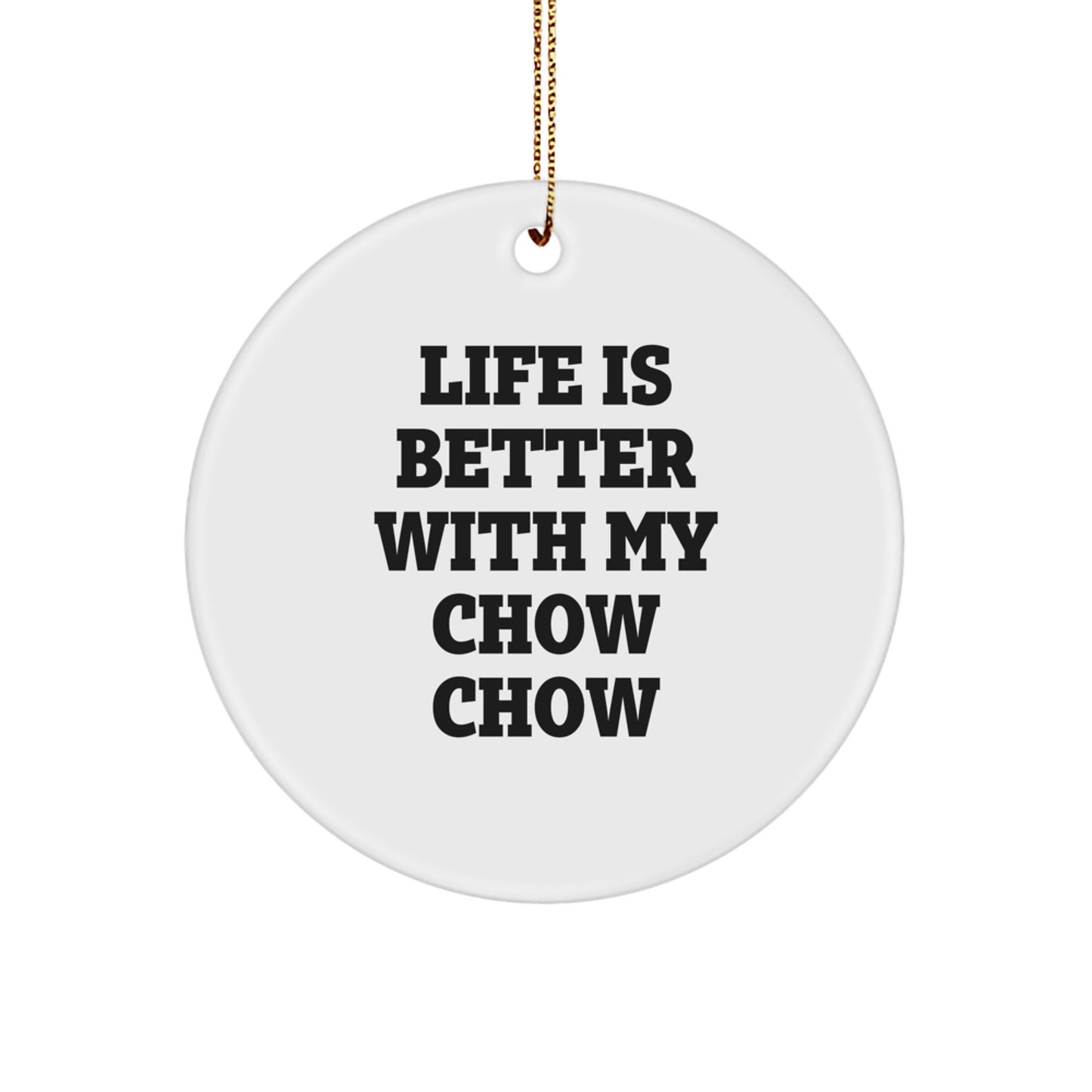 Chow Chow Dog Lovers Gifts, Funny Circle Ornament for Friends, Family, and Coworkers - 'Life Is Better With My Chow Chow' - Image 1