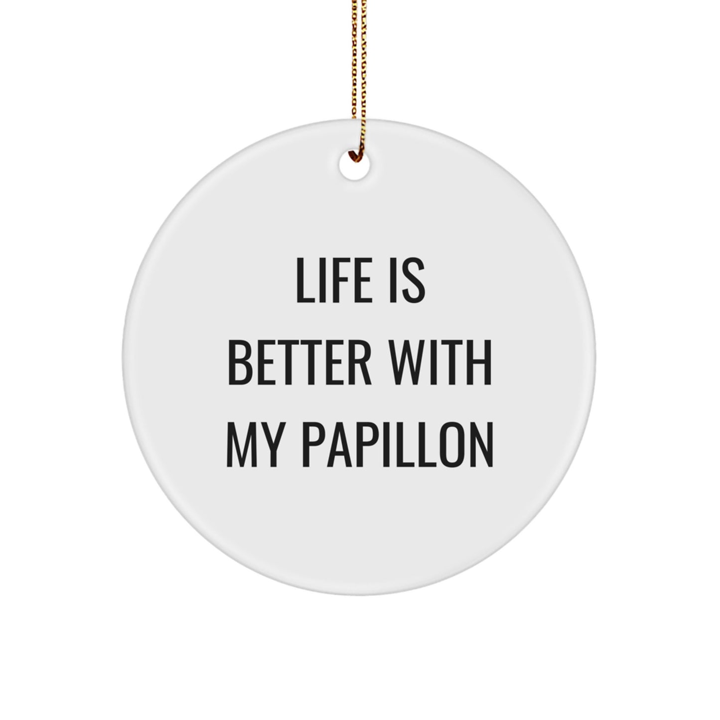 Funny Papillon Dog Christmas Unique Gifts for Friends, Funny Papillon Dog Circle Ornament, Life Is Better With My Papillon - Image 1