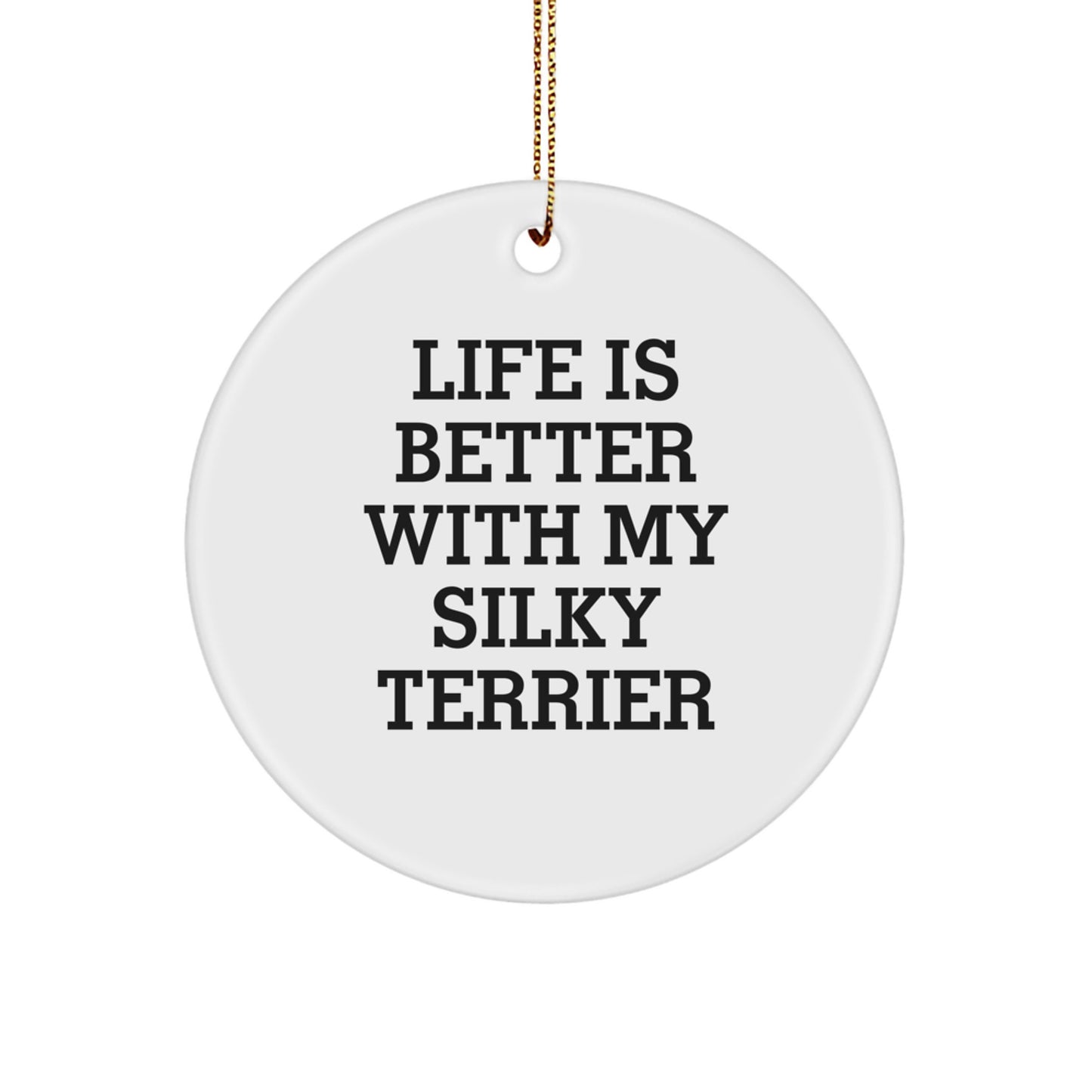 Funny Silky Terrier Dog Gifts for Men from Friends and Family, Circle Ornament Quote Life Is Better - Image 1