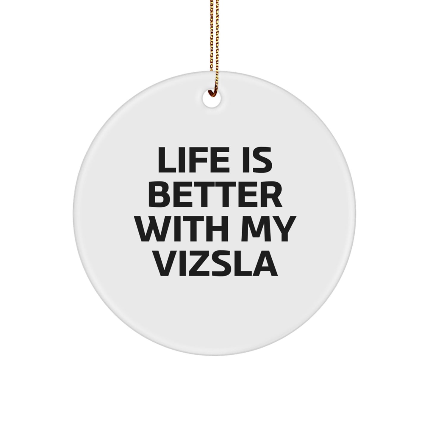 Funny Vizsla Dog Gifts from Men for Women Friends Family Circle Ornament Life Is Better With My Vizsla Christmas Unique Decorations - Image 1