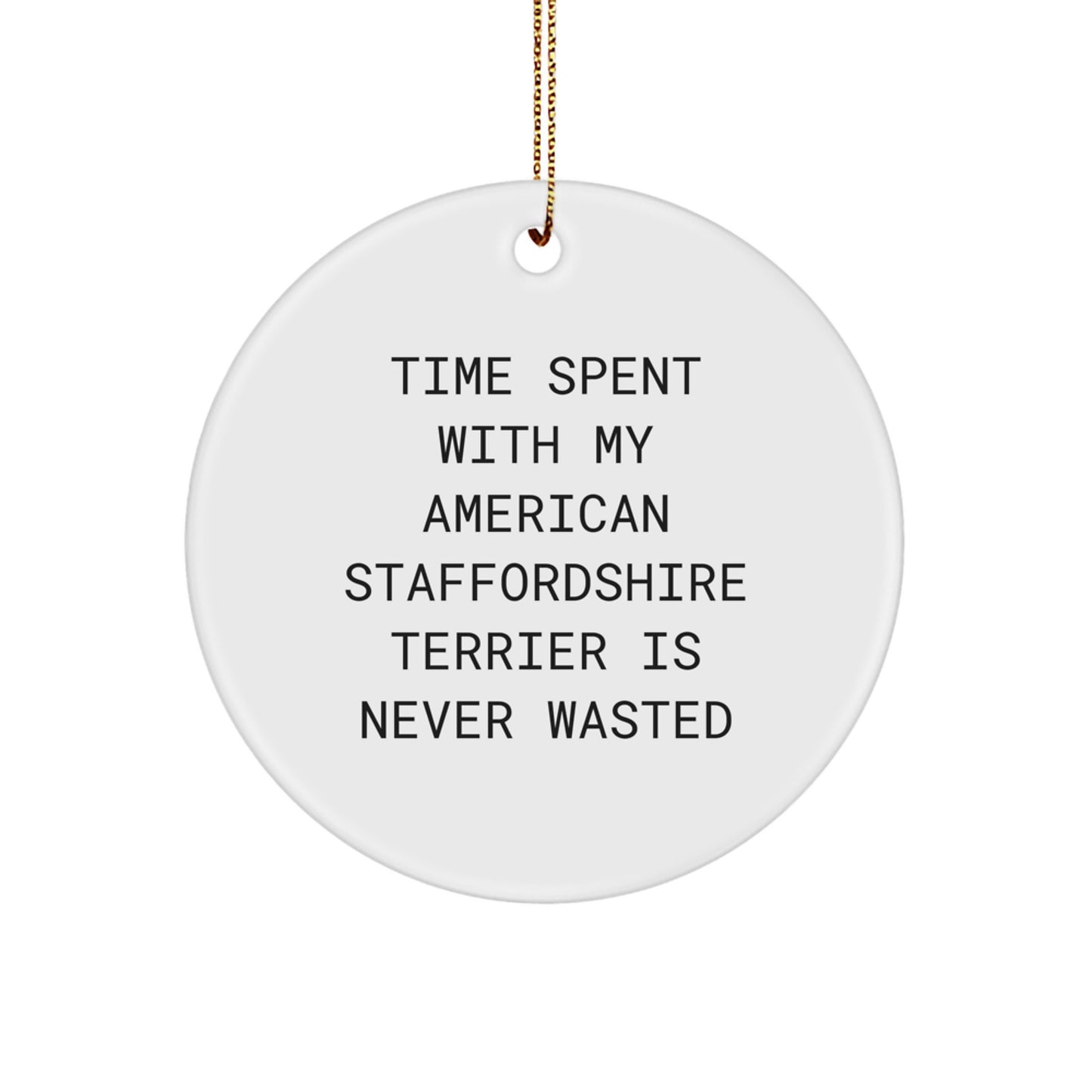 Funny American Staffordshire Terrier Dog Gifts from Men, Women, or Friends for Christmas Unique Ornament, Time Spent Is Never Wasted - Image 1