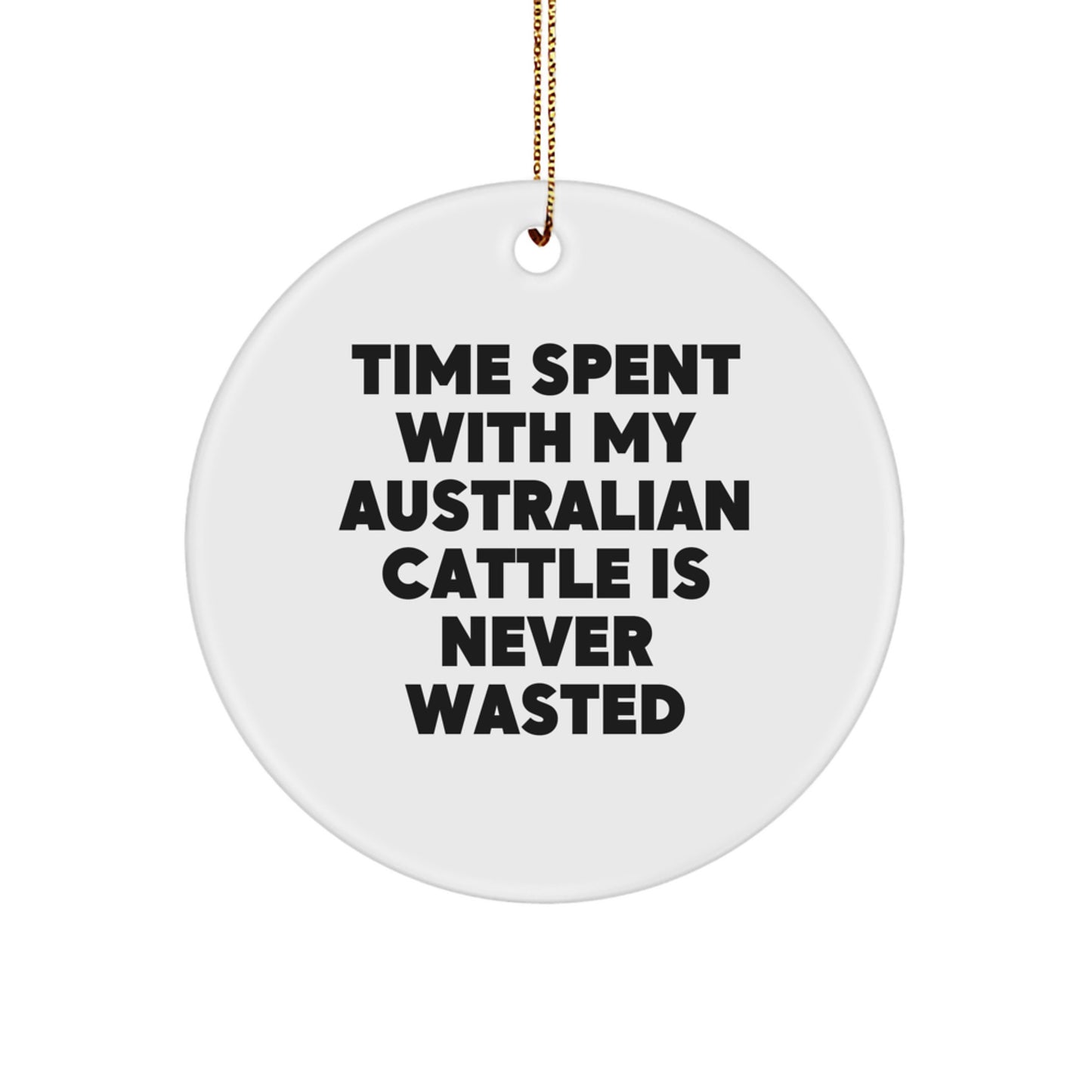 Australian Cattle Dog Christmas Unique Gift, Funny Quote Ornament, Gifts from Friends and Family, Time Spent Is Never Wasted - Image 1
