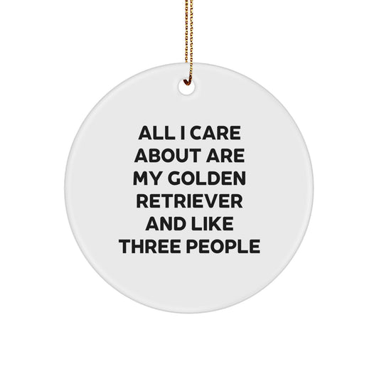 Golden Retriever Dog Lovers' Cute Christmas Unique Gift Idea for Men - 'All I Care About Are My Golden Retriever And Like Three People' Quote, Circle Ornament, Gifts from Family - Image 1