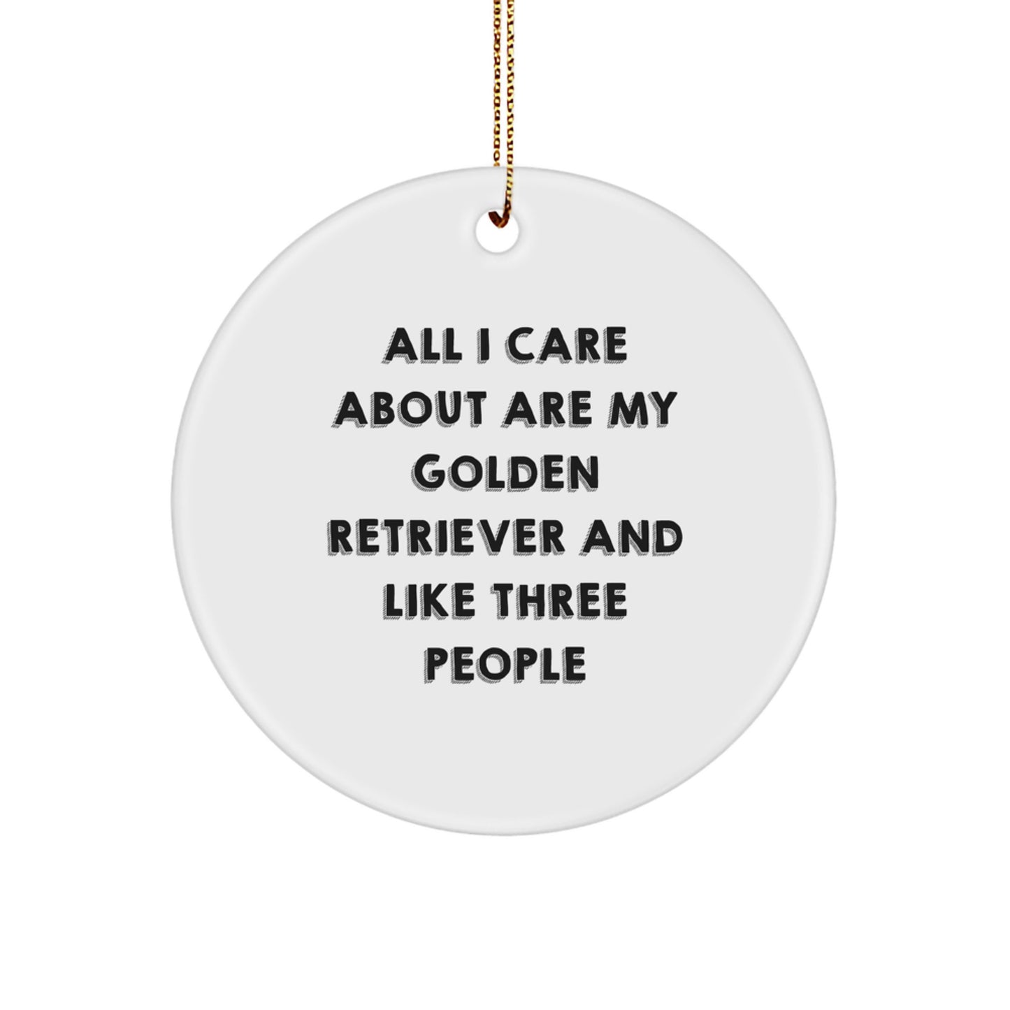 'Funny' Golden Retriever Dog Gifts from Family to Friends - All I Care About Are My Golden Retriever And Like Three People, Golden Retriever Dog Circle Ornament for Christmas Unique Gifts - Image 1