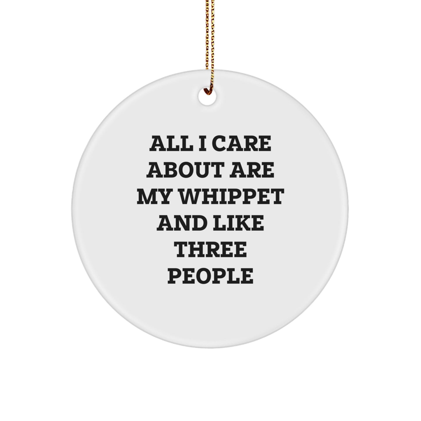 Whippet Dog Lover Gifts from Men, Funny Christmas Unique Gifts for Whippet Dog Owners, Personalized Circle Ornament, 'All I Care About Are My Whippet And Like Three People' - Image 1