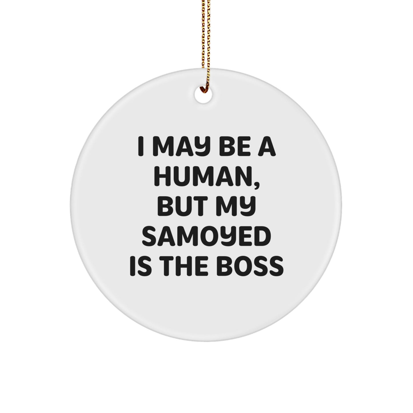 Funny Samoyed Dog Gifts from Family, Christmas Unique Gifts for Men, Women, Friends, Coworkers - I May Be A Human, But My Samoyed Is The Boss Circle Ornament - Image 1