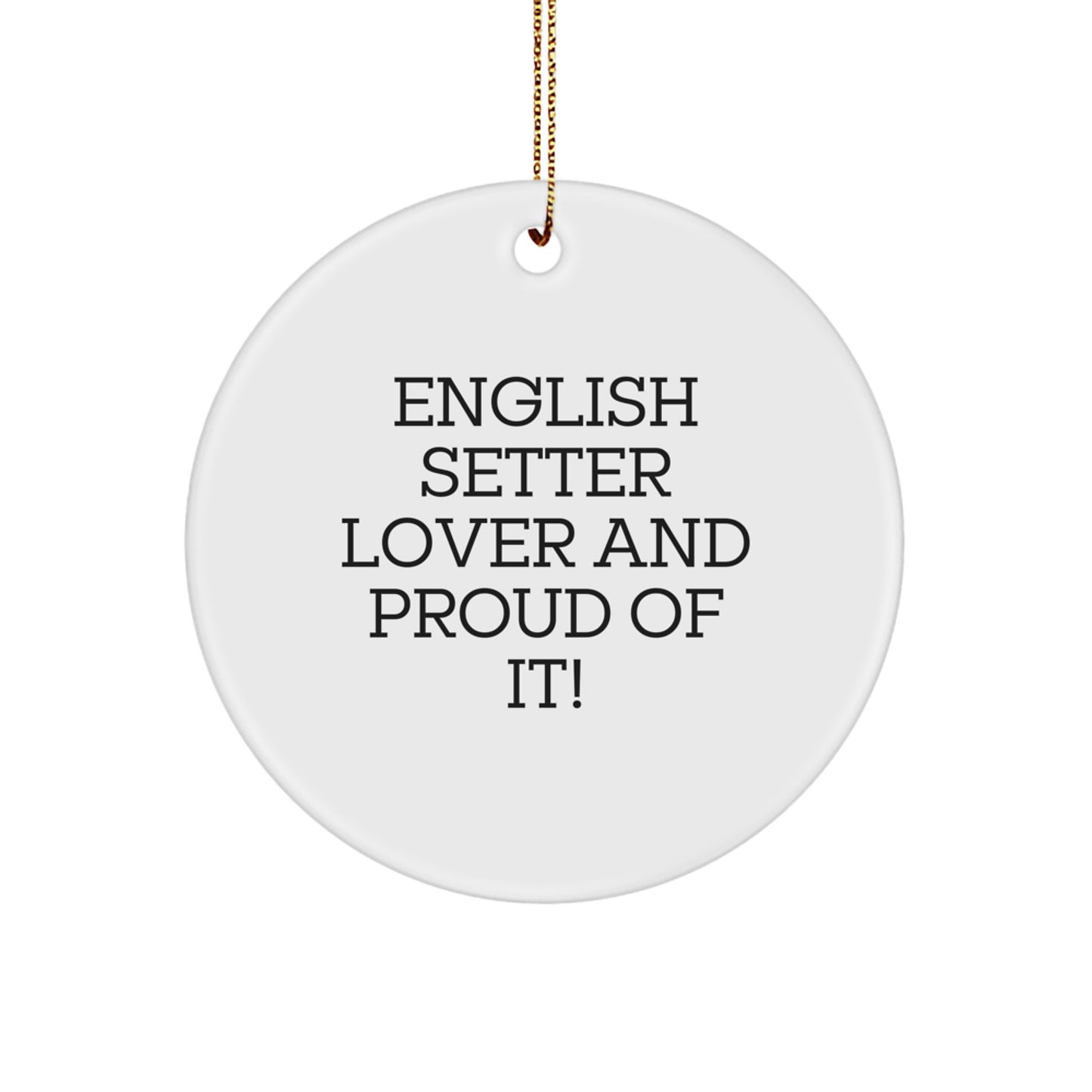 English Setter Dog Lover Gifts from Family, Friends, or Coworkers for Christmas Unique Circle Ornament - 'English Setter Lover And Proud Of It!' Quote - Image 1