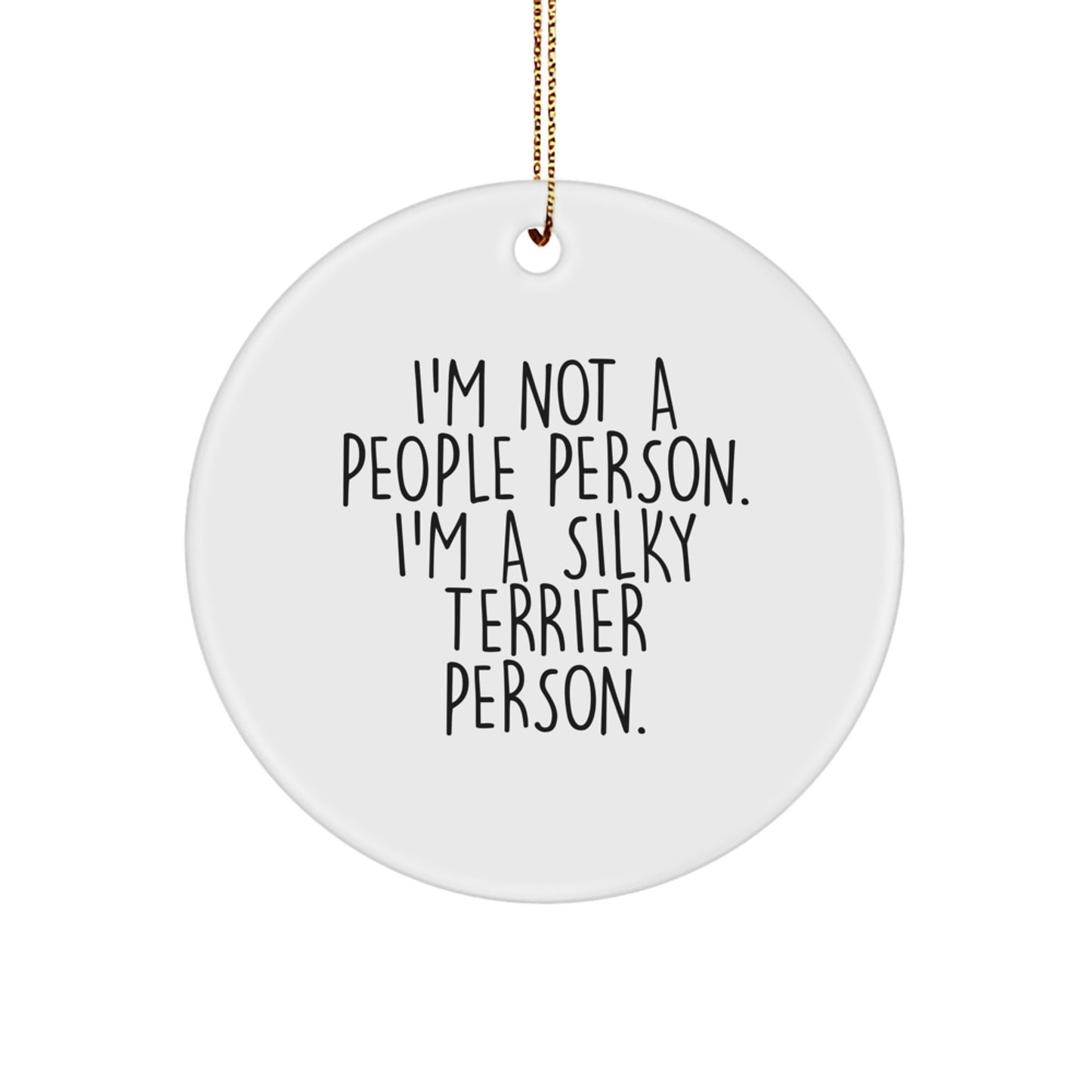 Silky Terrier Dog Lover Gifts from Friends for Christmas - Funny Circle Ornament, 'I'm Not A People Person. I'm A Silky Terrier Person.' - Image 1