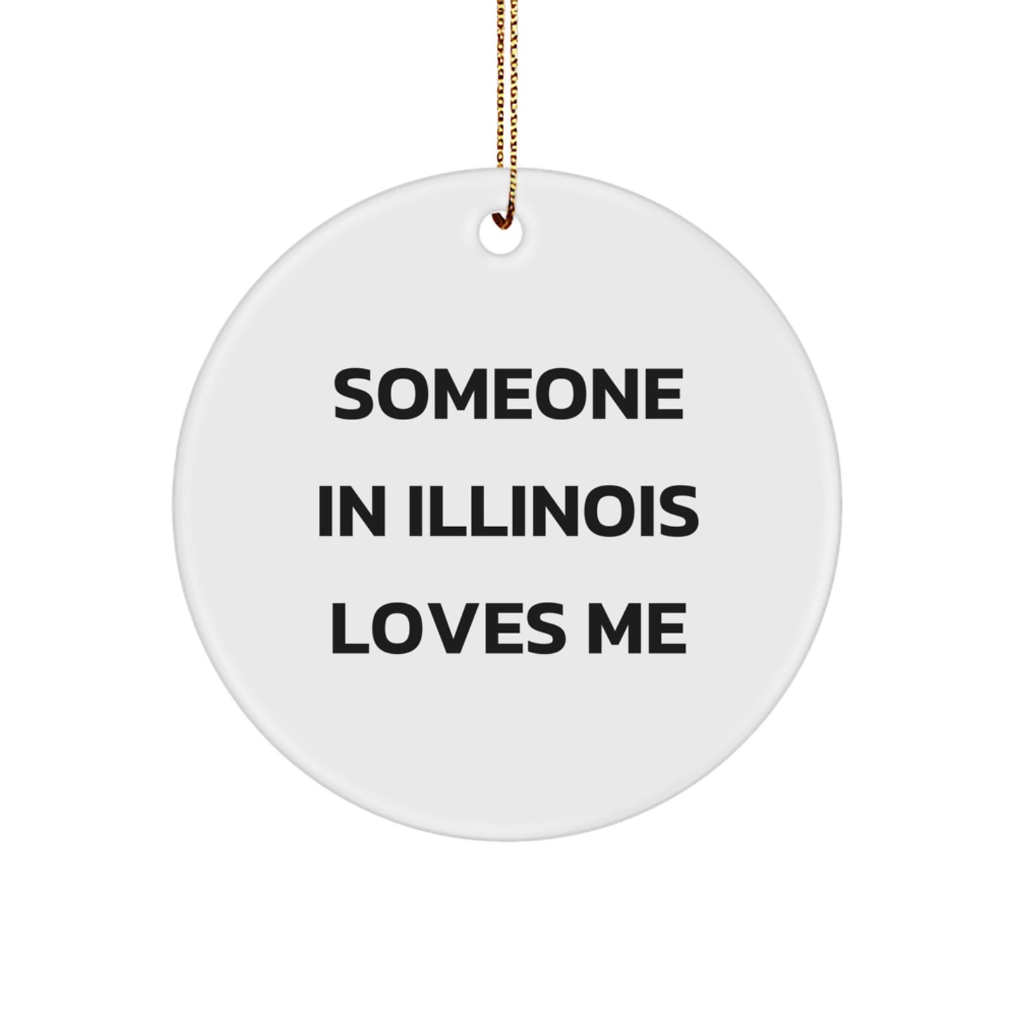 Someone in Illinois Loves Me Circle Ornament, Funny Illinois Gifts for Christmas, Gifts from Friends to Illinois, Circle Ornament with Quote, Illinois Circle Ornament Gifts for Family - Image 1