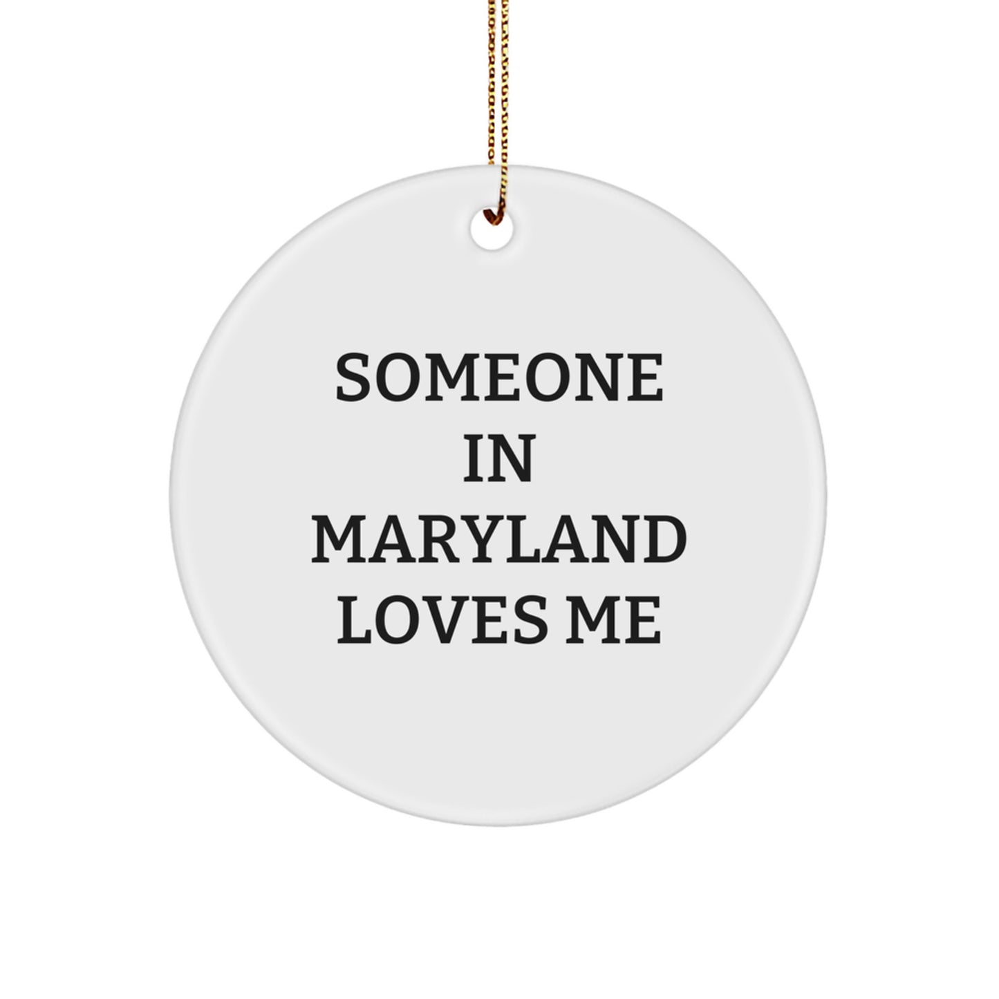Someone in Maryland Loves Me, 'Funny' Circle Ornament, White, 2.75" Tall, Gifts from Friends for Family, Unique Christmas Unique Gifts - Image 1