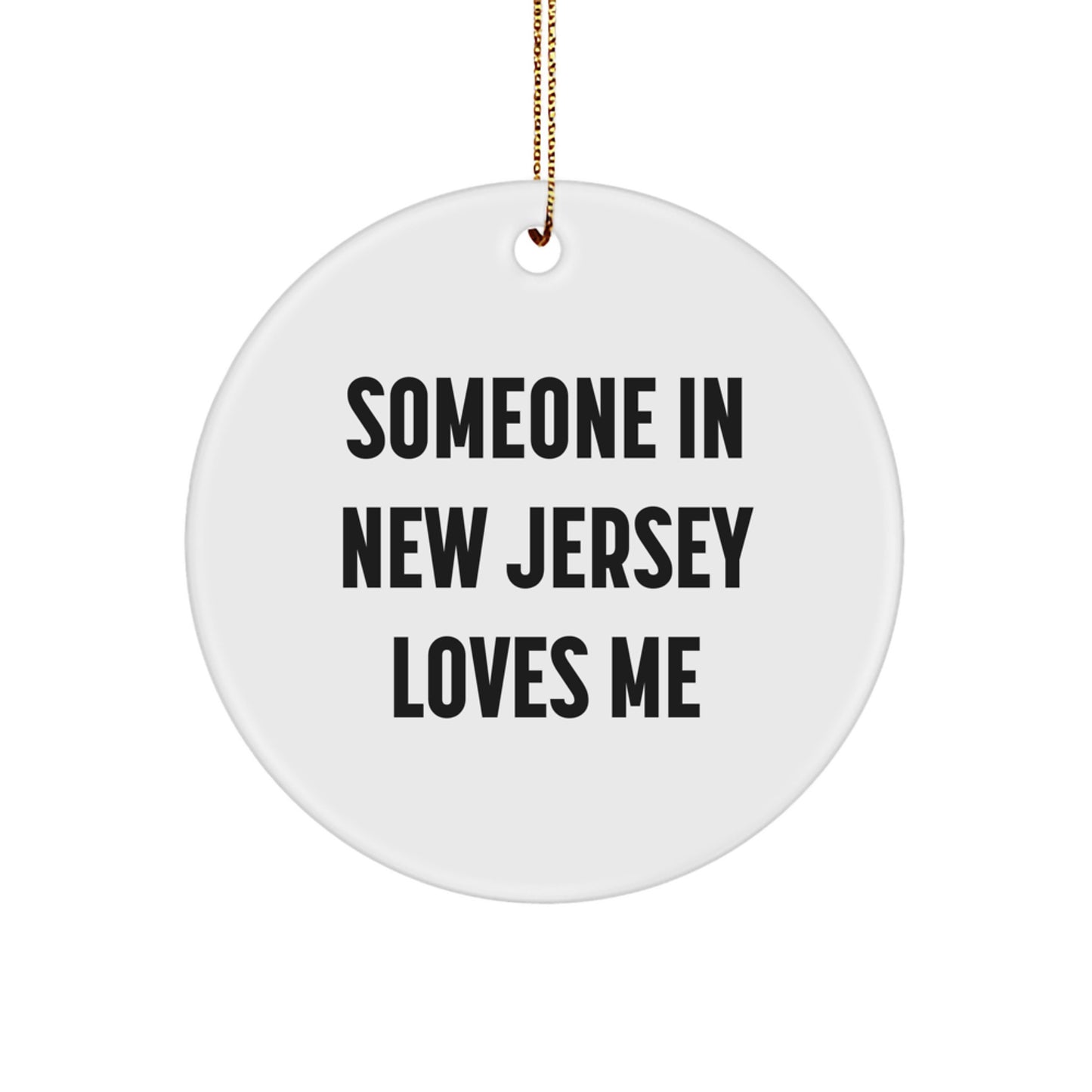 Someone in New Jersey Loves Me, Circle Ornament, Funny Quote, Christmas Unique Gifts from Friends, Gifts for New Jersey - Image 1