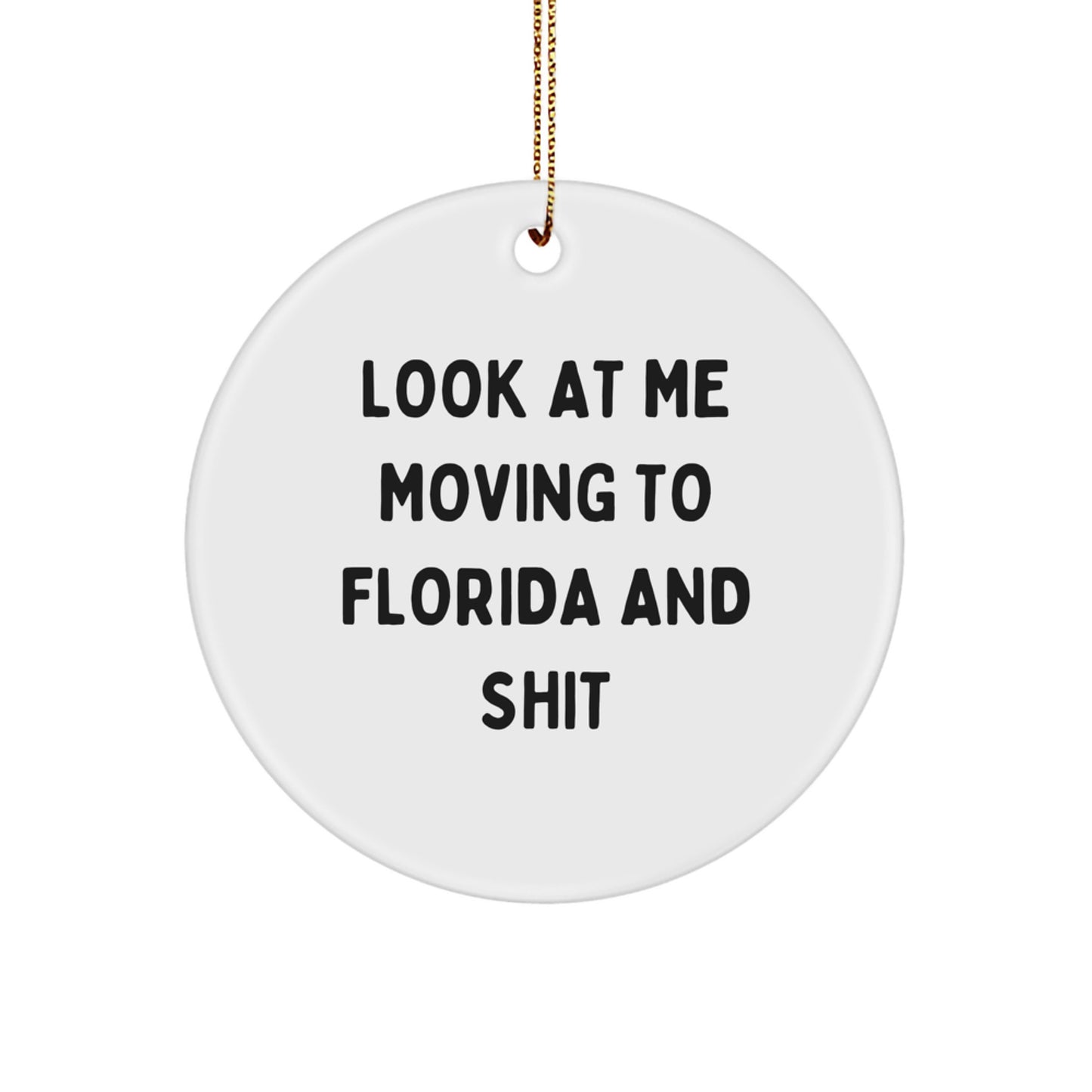 Funny Florida Circle Ornaments Gifts for Florida Men from Friends, Unique Christmas Unique Gifts for Florida Residents Moving to Florida, Look At Me Moving To Florida And Shit Quote - Image 1