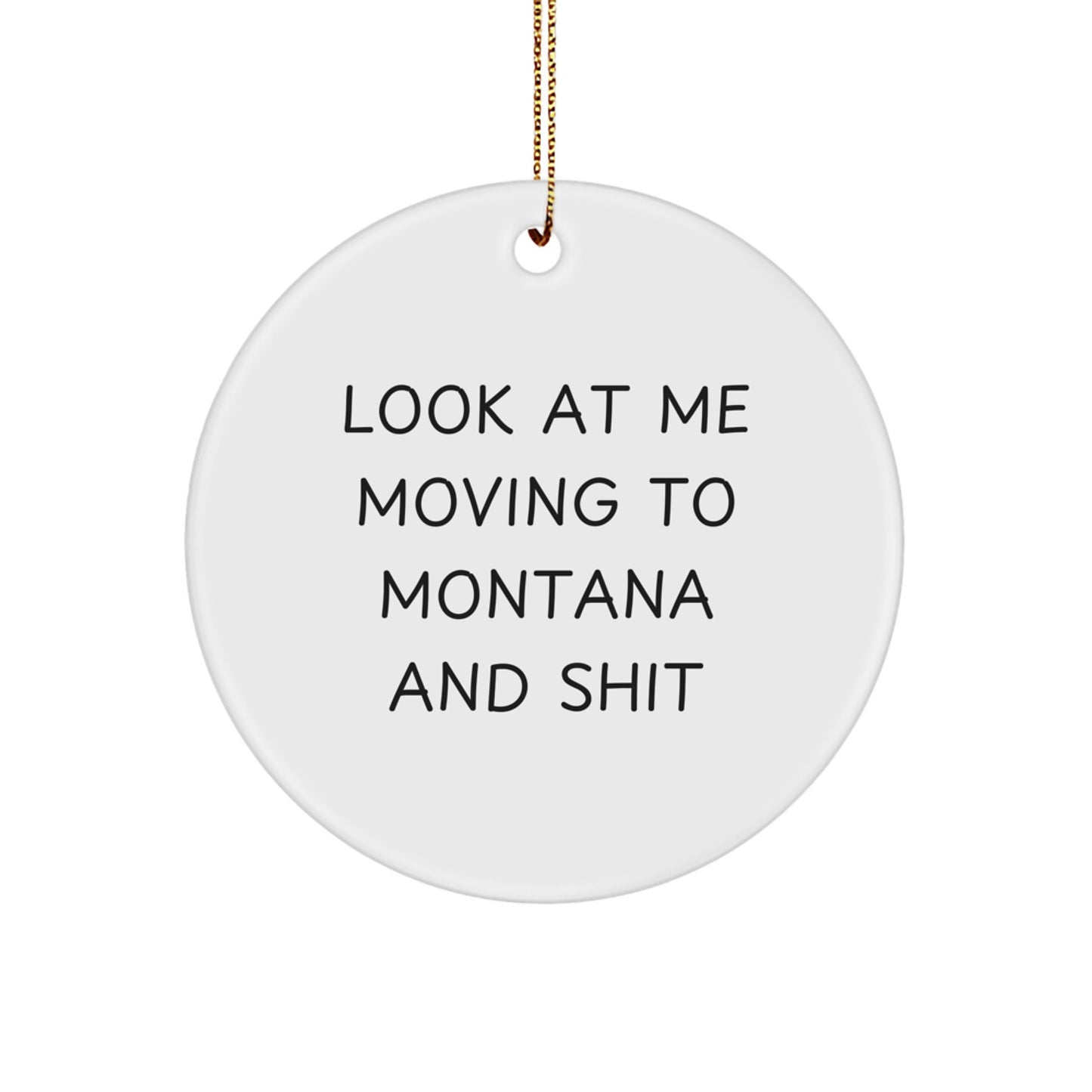 Funny Montana Circle Ornament Gifts from Friends, Look At Me Moving To Montana, Unique Christmas Decoration - Image 1