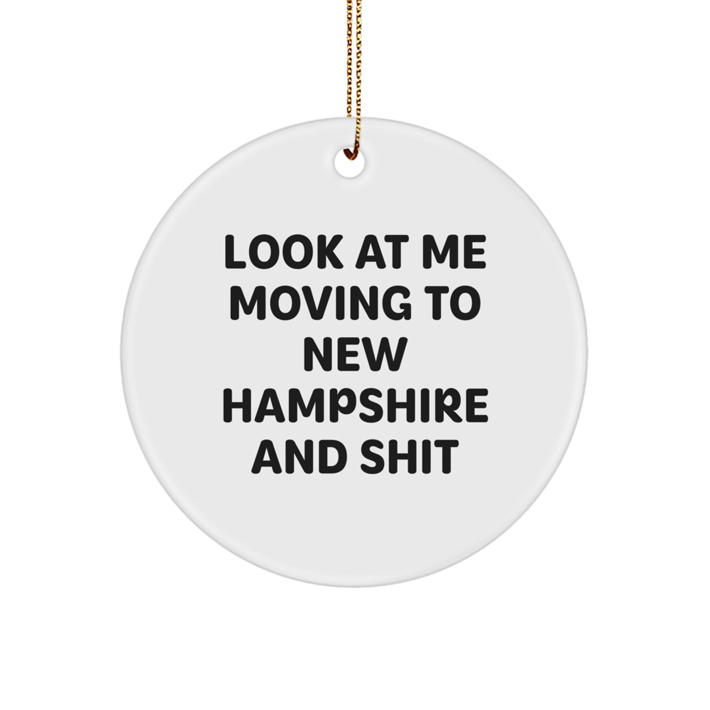 Funny New Hampshire Christmas Circle Ornament Gifts for Men from Friends, Look At Me Moving To New Hampshire And Shit, Unique Decorations - Image 1
