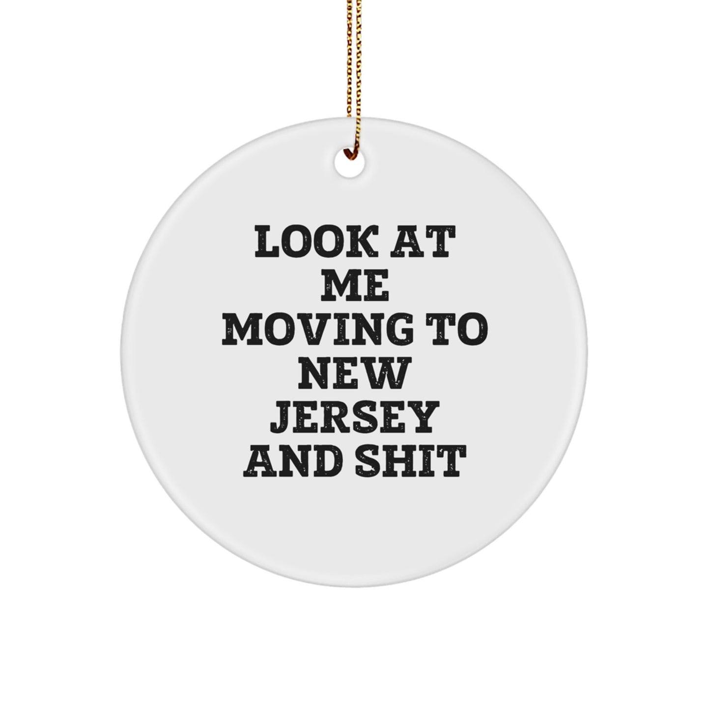 Funny New Jersey Gifts from Friends for Christmas Circle Ornament with 'Look At Me Moving To New Jersey And Shit' Quote - Image 1