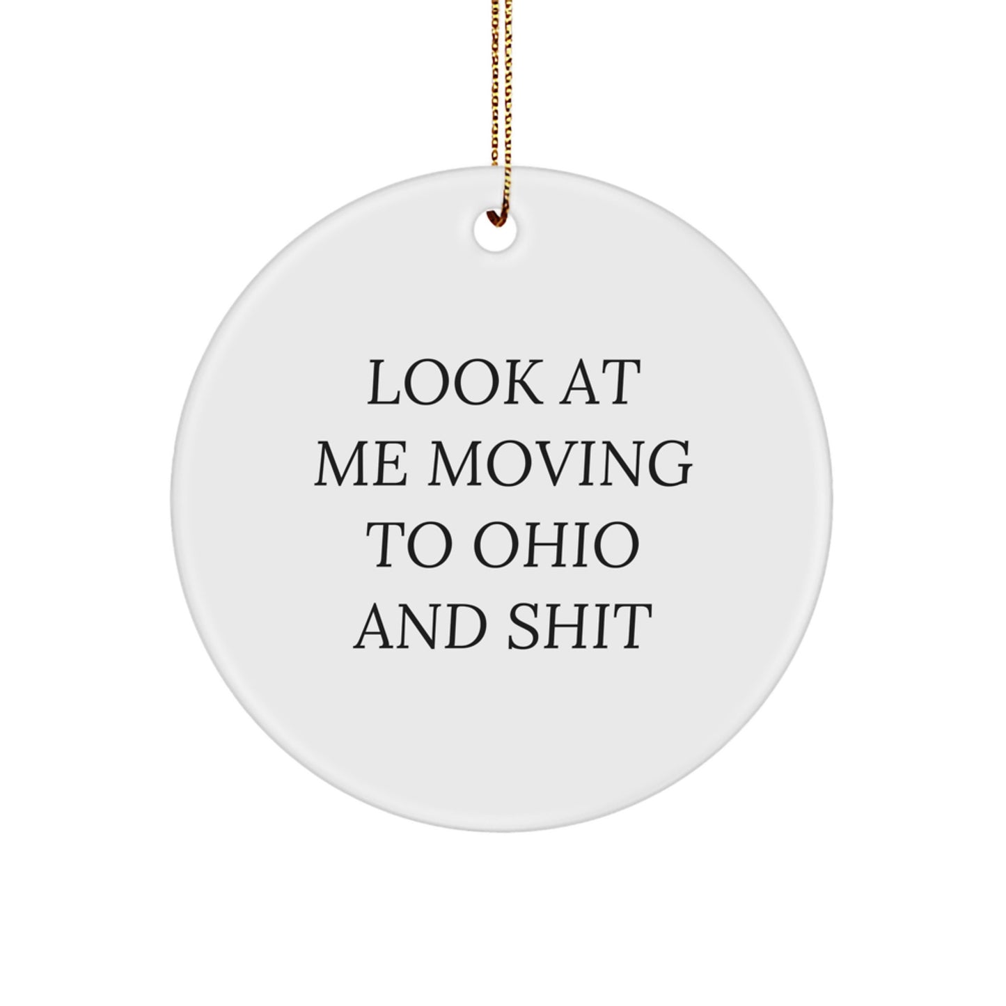Funny Ohio Circle Ornament Gifts from Friends for Ohio Lovers with Look At Me Moving To Ohio And Shit Quote - Image 1