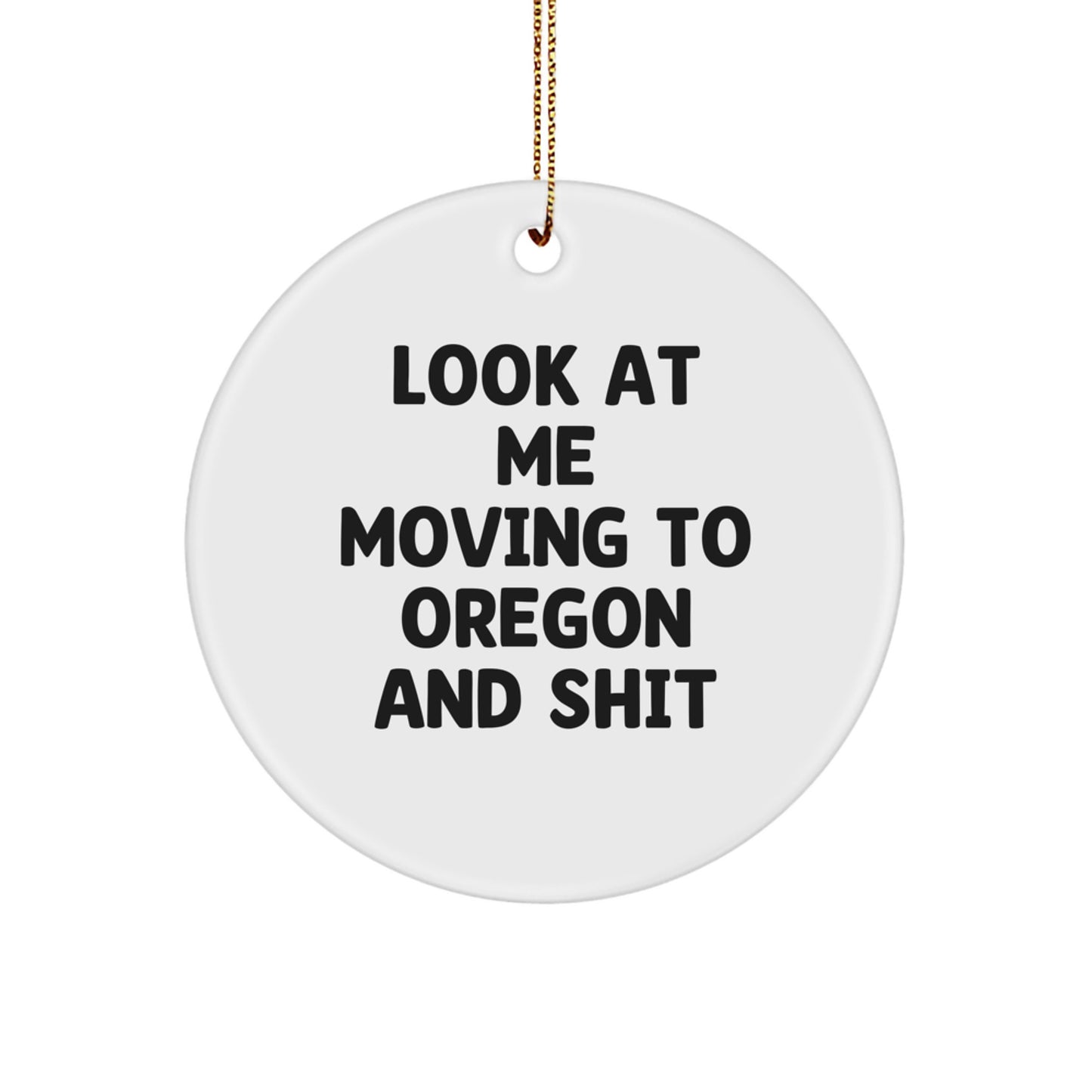 Funny Oregon Gifts for Men - 'Look At Me Moving To Oregon And Shit' Circle Ornament, Christmas Unique Gifts from Friends, Family, Coworkers - Image 1