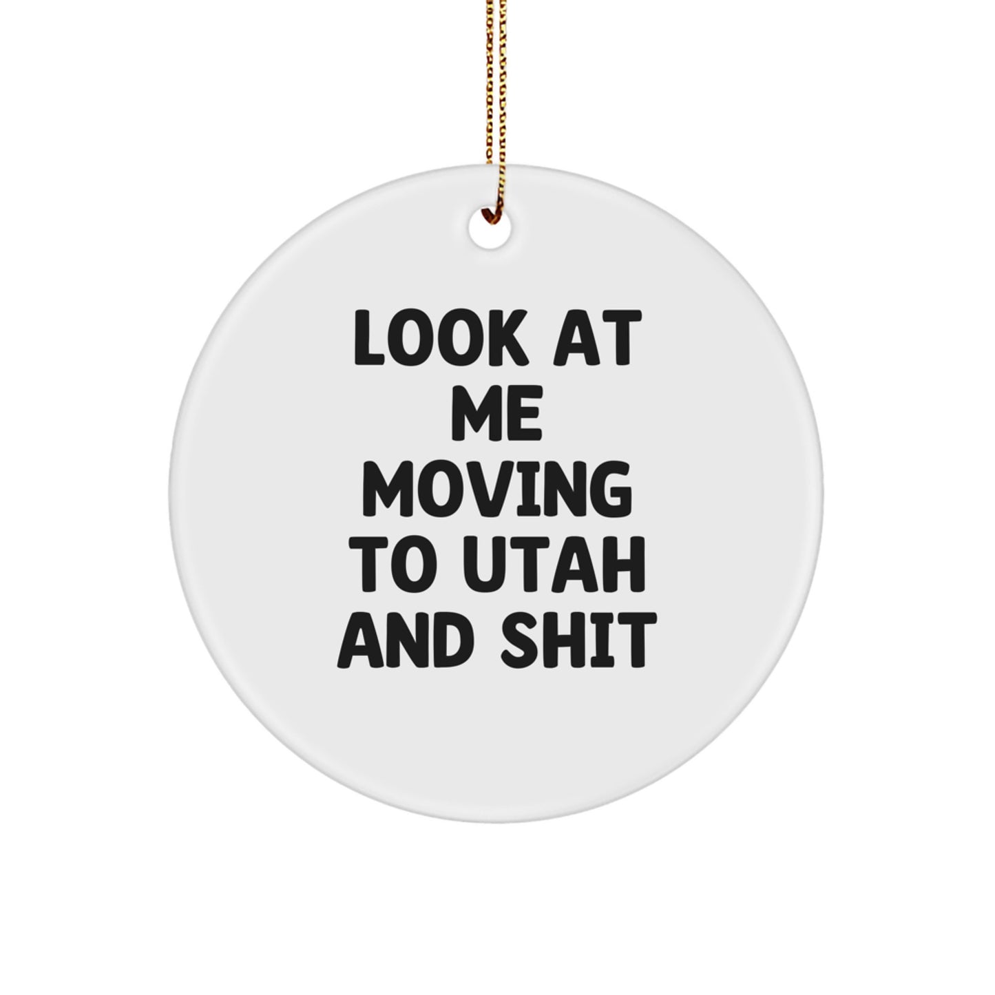 Utah Circle Ornament Gifts from Friends and Family with Funny Quote 'Look At Me Moving To Utah And Shit', Great Christmas Unique Gift for Utah Residents - Image 1