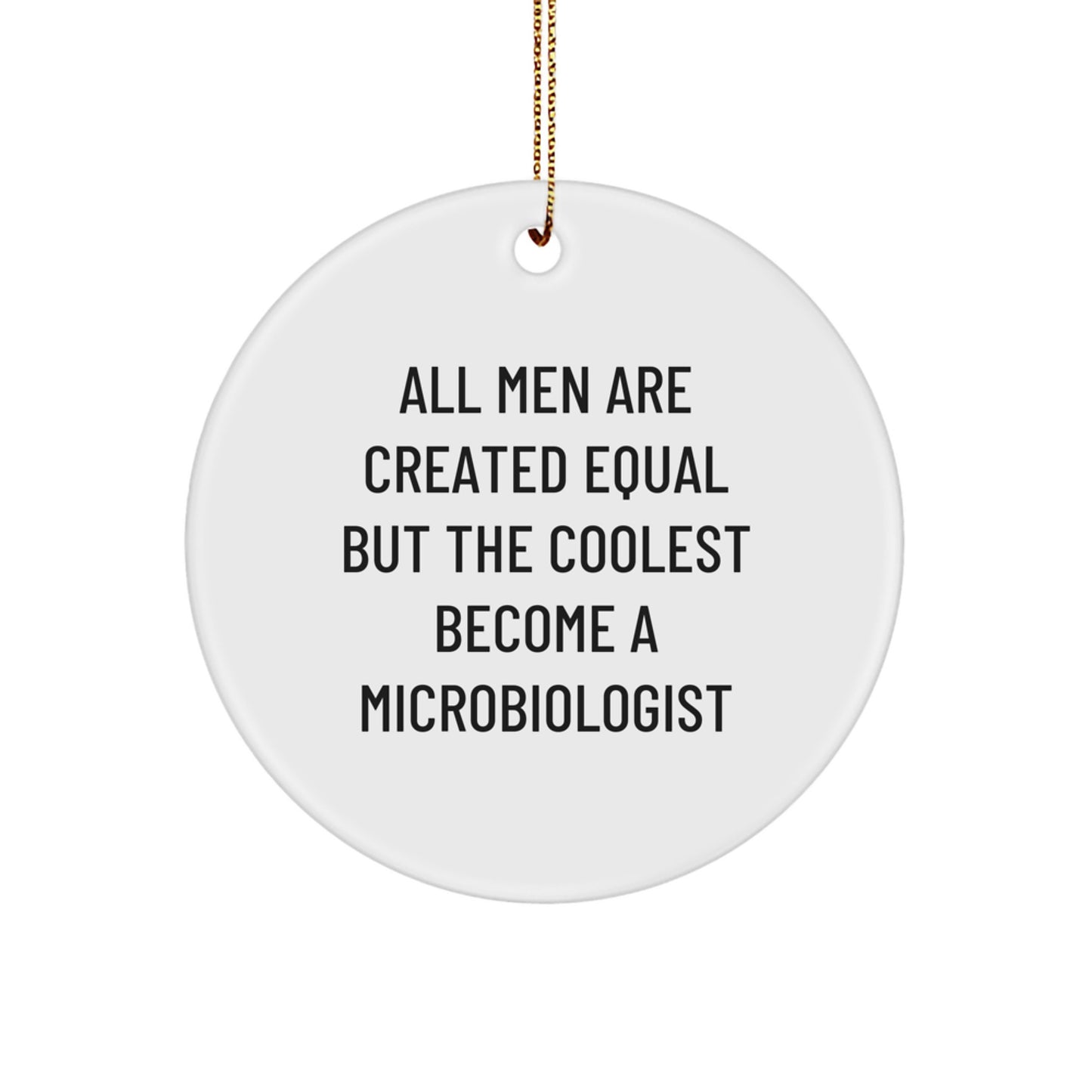 'All Men Are Created Equal But The Coolest Become A Microbiologist' Funny Microbiologist Gifts from Men for Christmas Unique Circle Ornaments - Image 1