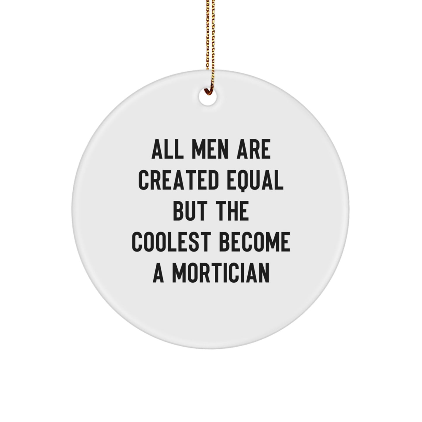 Funny Mortician Gifts from Men to Friends, Unique Circle Ornament All Men Are Created Equal But The Coolest Become A Mortician, Christmas Unique Gifts - Image 1