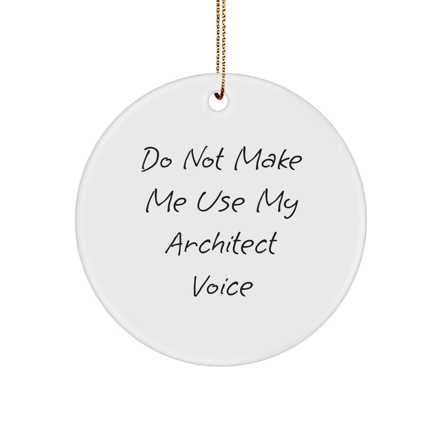 Funny Architect Gifts from Friends - Circle Ornament for Architect Office Decor - Do Not Make Me Use My Architect Voice Christmas Unique Gifts - Image 1