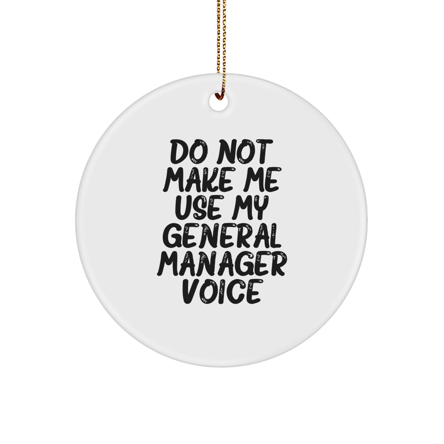 Funny General Manager Gifts from Friends - Circle Ornament for General Manager, Funny Quote 'Do Not Make Me Use My General Manager Voice', Christmas Unique Gifts for General Manager - Image 1