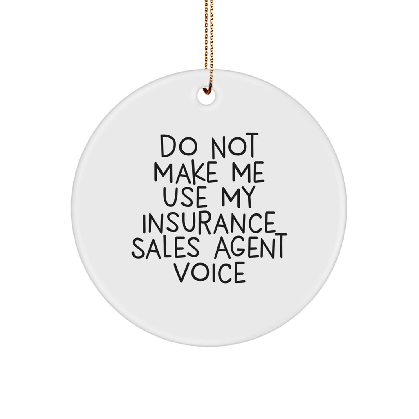 Funny Insurance Sales Agent Gifts from Friends for Christmas Unique Circle Ornament, 'Do Not Make Me Use My Insurance Sales Agent Voice' - Men's Women's Office Decor - Image 1