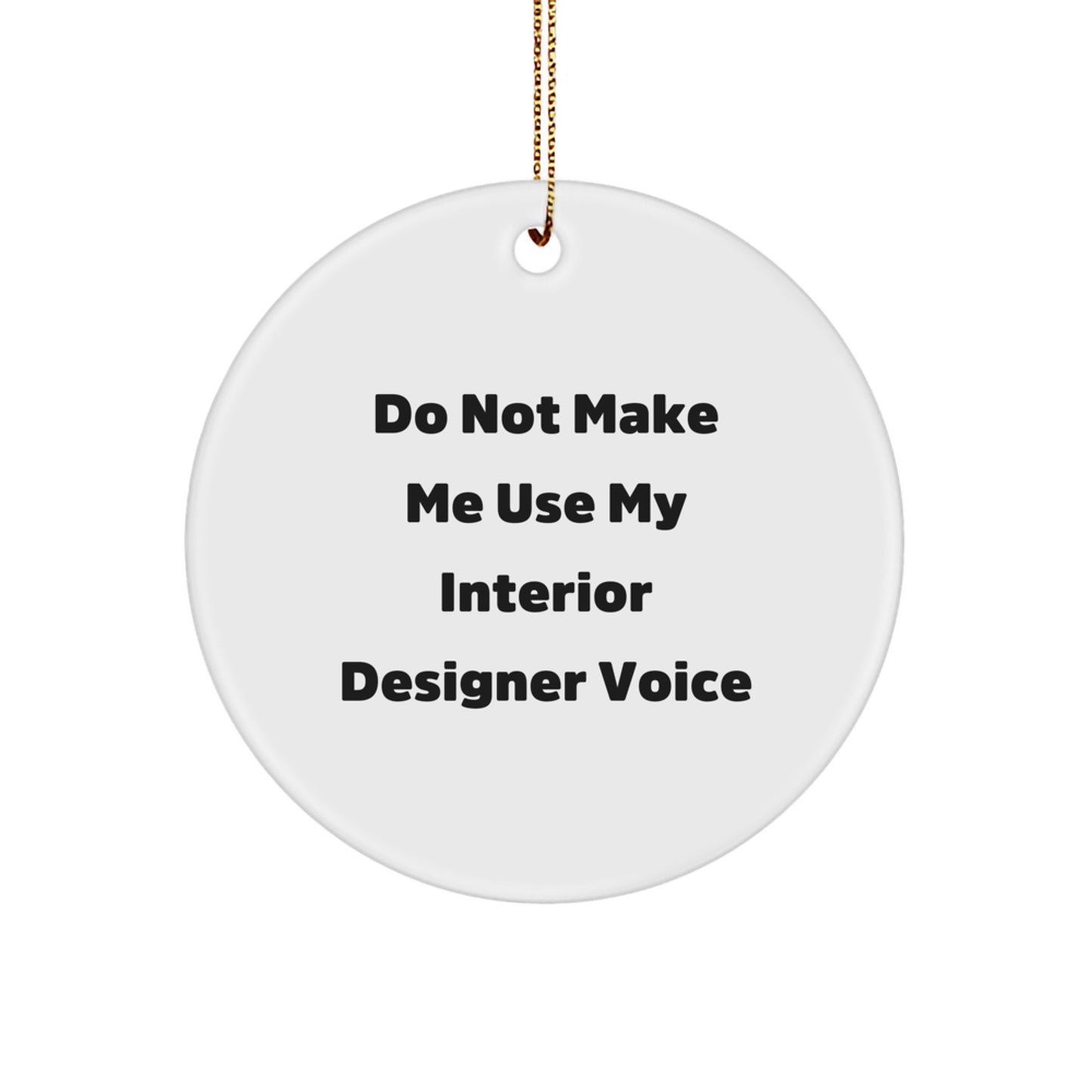 Funny Interior Designer Gifts from Men to Family, Unique Christmas Circle Ornament for Interior Designer, 'Do Not Make Me Use My Interior Designer Voice' Quote - Image 1