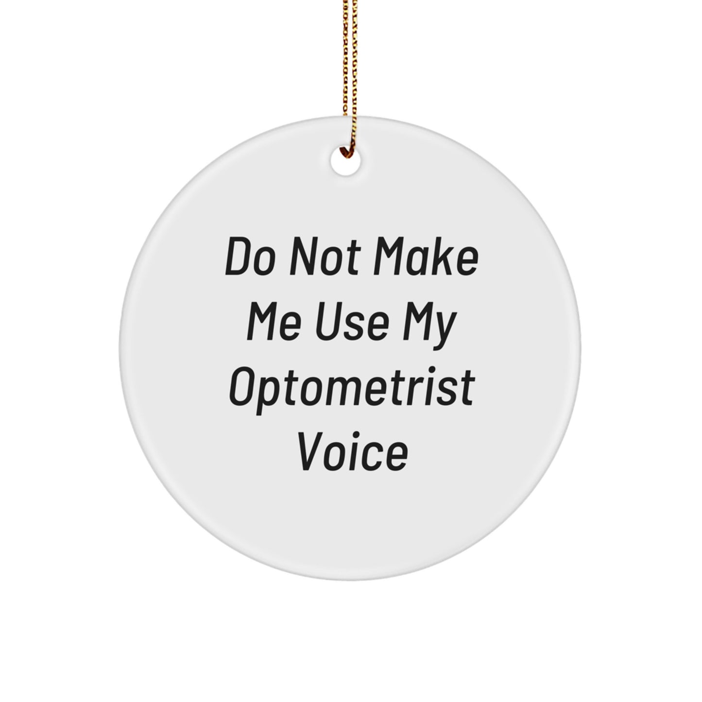 Funny Optometrist Gifts from Friends for the Man Who Doesn't Want to Go to the Eye Doctor, Cute Christmas Circle Ornament, Do Not Make Me Use My Optometrist Voice - Image 1