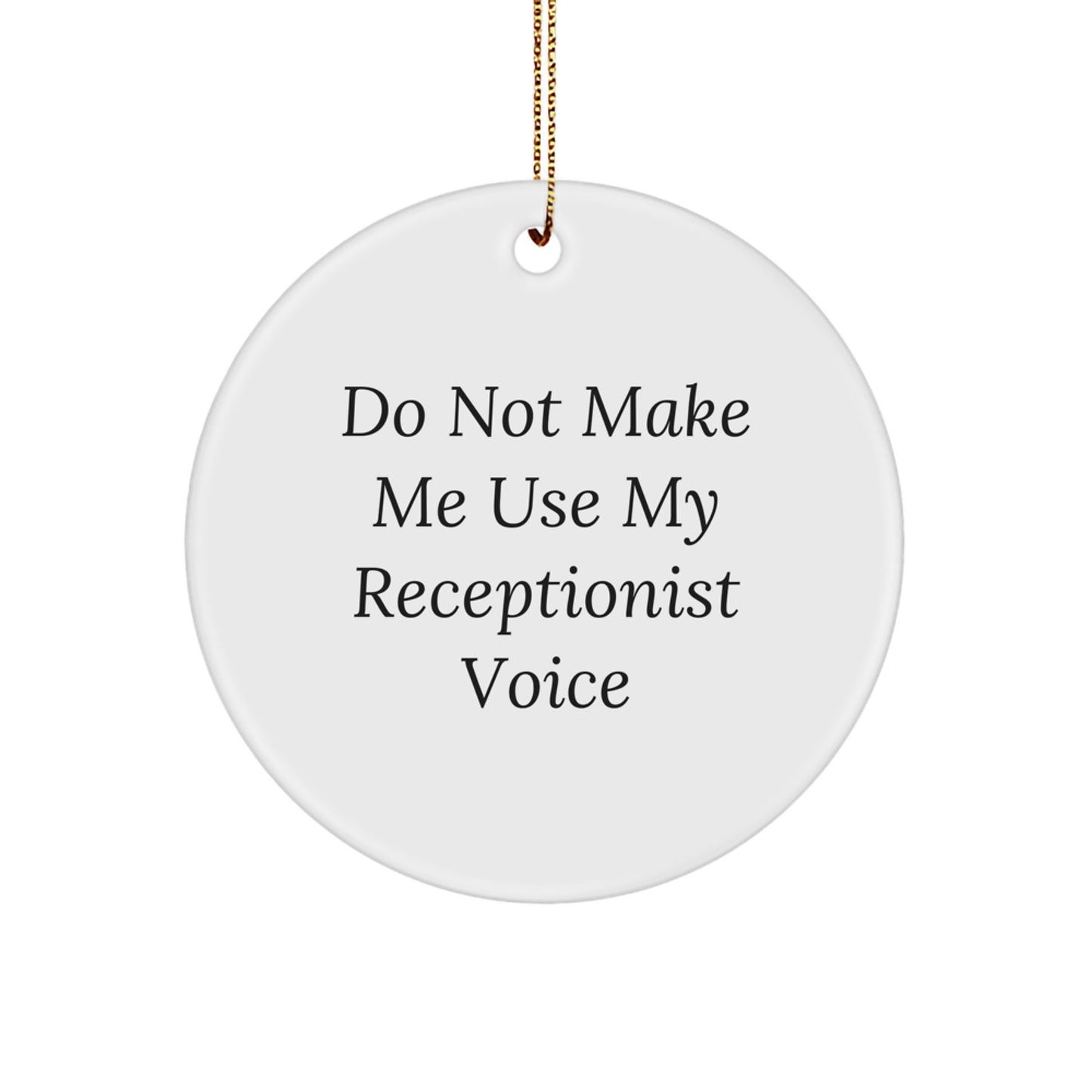 Funny Receptionist Gifts, Unique Circle Ornament, 'Do Not Make Me Use My Receptionist Voice', Christmas Unique Gifts from Friends to Receptionist - Image 1
