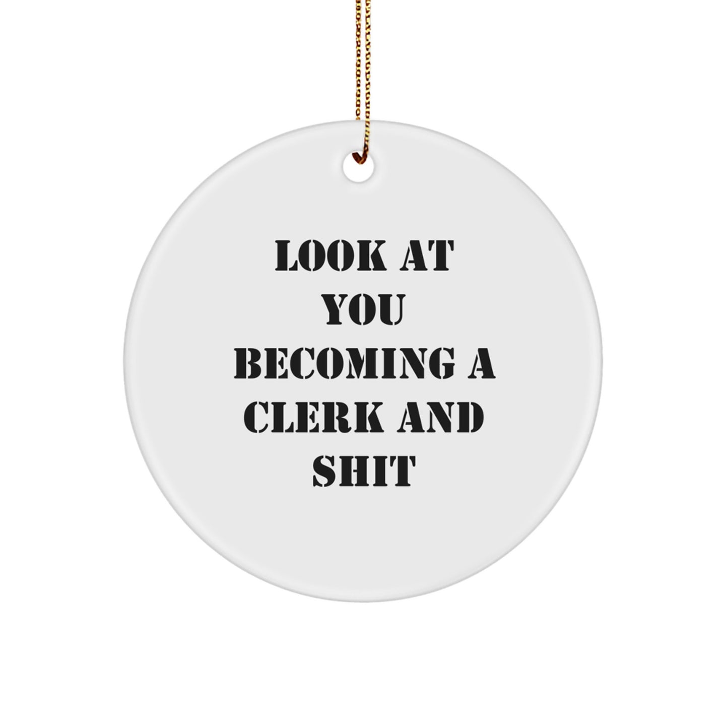 Funny Clerk Gifts from Friends and Family, Christmas Unique Circle Ornament with Look At You Becoming A Clerk And Shit, Clerk Appreciation - Image 1