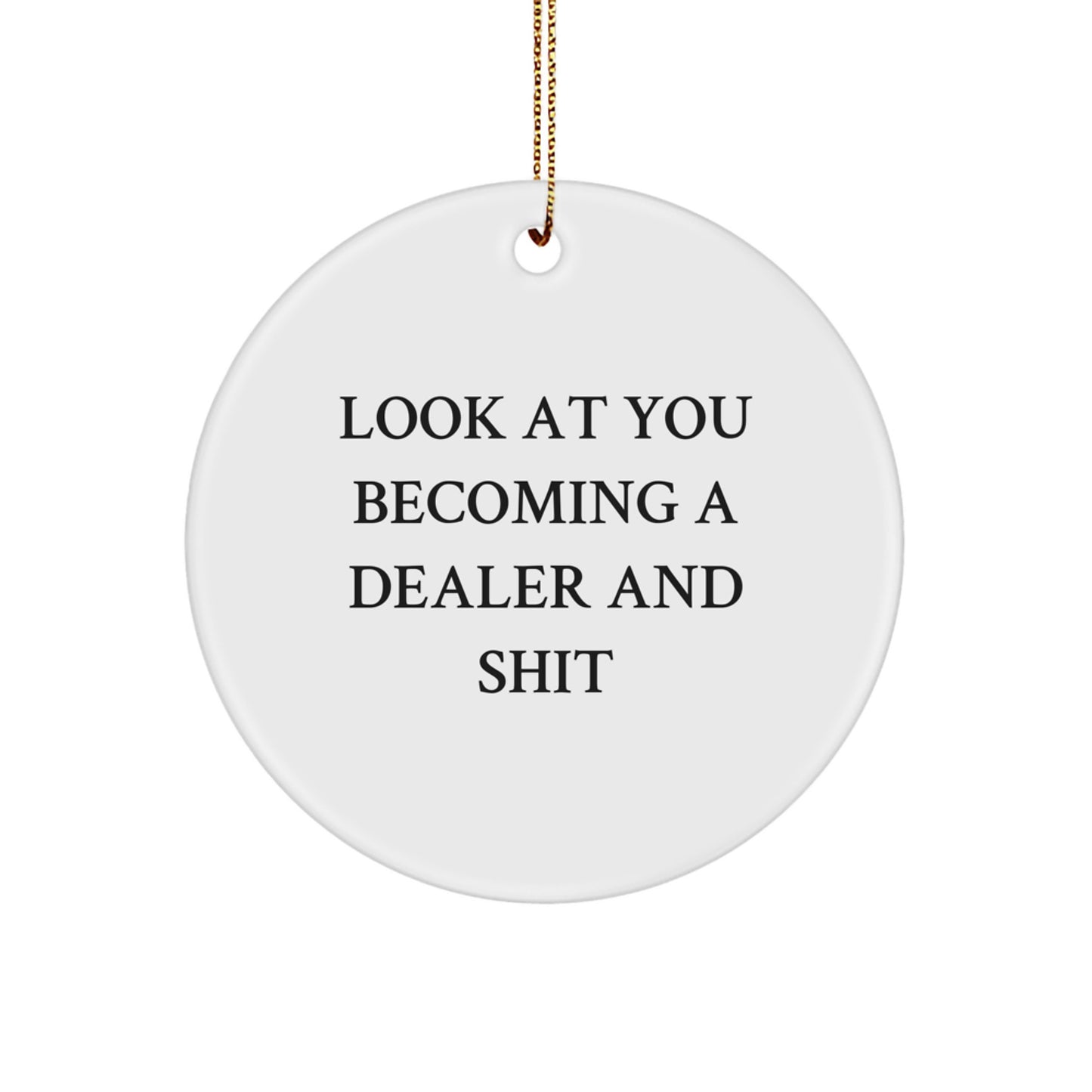 Funny Dealer Gifts, Look At You Becoming A Dealer Circle Ornament, Christmas Unique Gifts for Dealers, Men, Women, Friends, Coworkers, Family - Image 1
