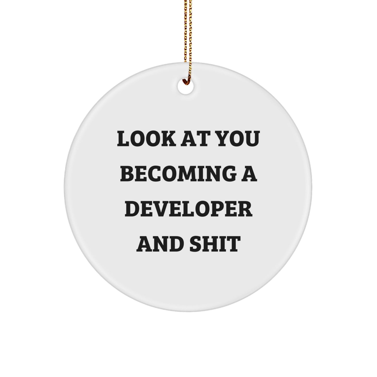 Funny Developer Christmas Unique Gifts from Men to Friends - Circle Ornament for Office Decor, 'Look At You Becoming A Developer And Shit', Unique - Image 1