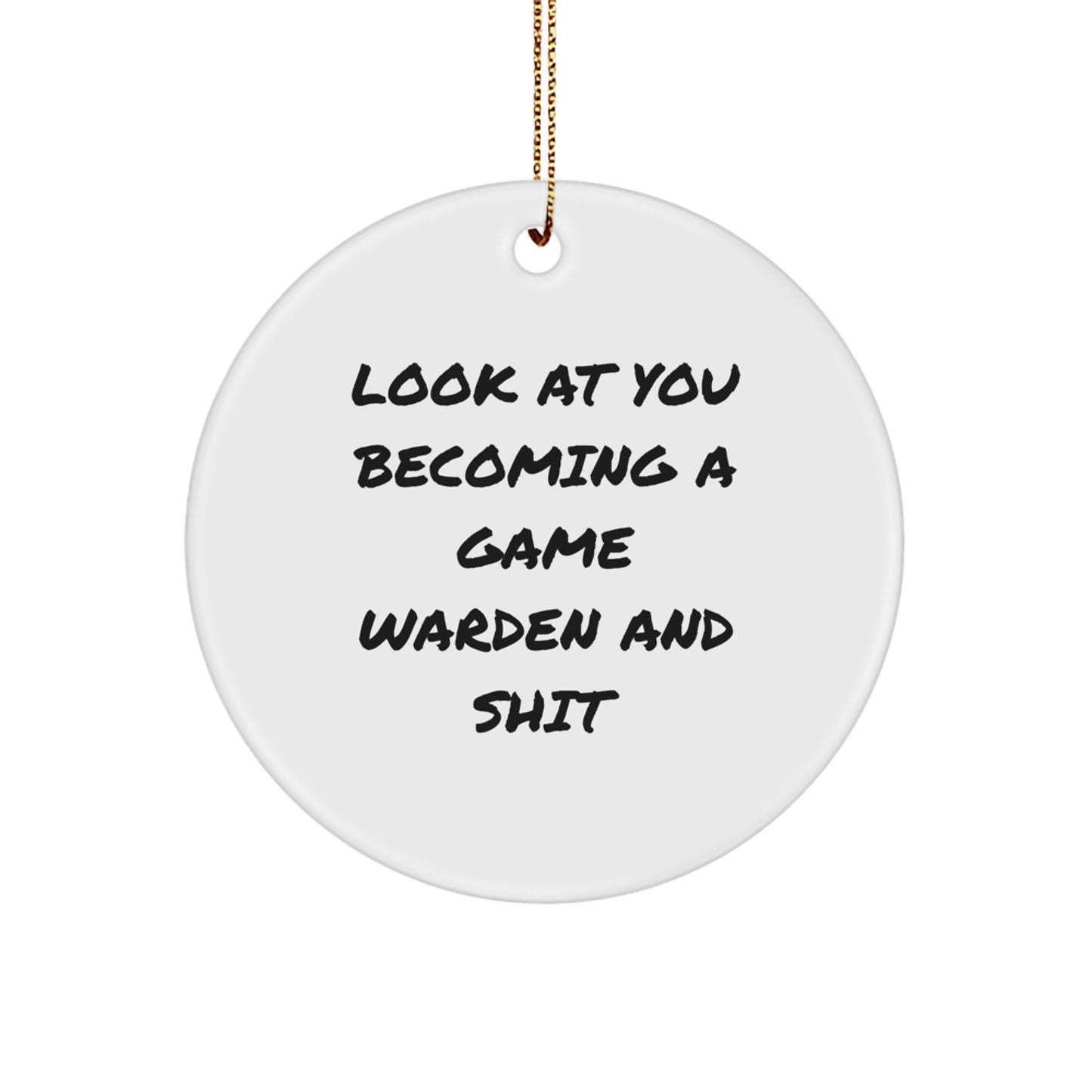 Funny Game Warden Gifts for Men, 'Look At You Becoming A Game Warden And Shit' Circle Ornament, Christmas Unique - Image 1