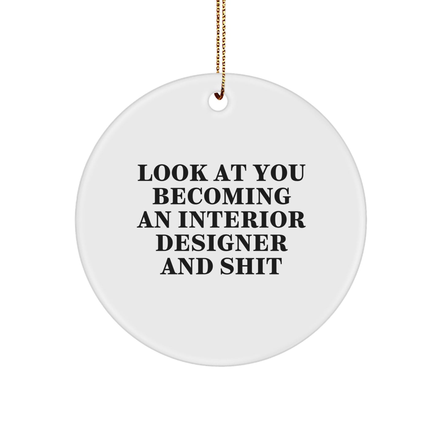Funny Interior Designer Gifts for Him from Friends, Circle Ornament Christmas Unique Decorations 'Look At You Becoming An Interior Designer And Shit' - Image 1