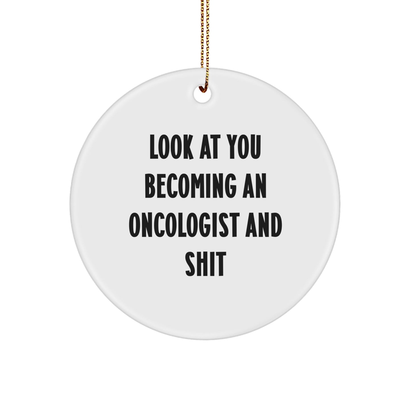 Funny Oncologist Gifts from Friends - Circle Ornament for Oncologist, Men, Women, Coworkers, Family, Look At You Becoming An 'Oncologist And Shit', Christmas Unique Decorations - Image 1