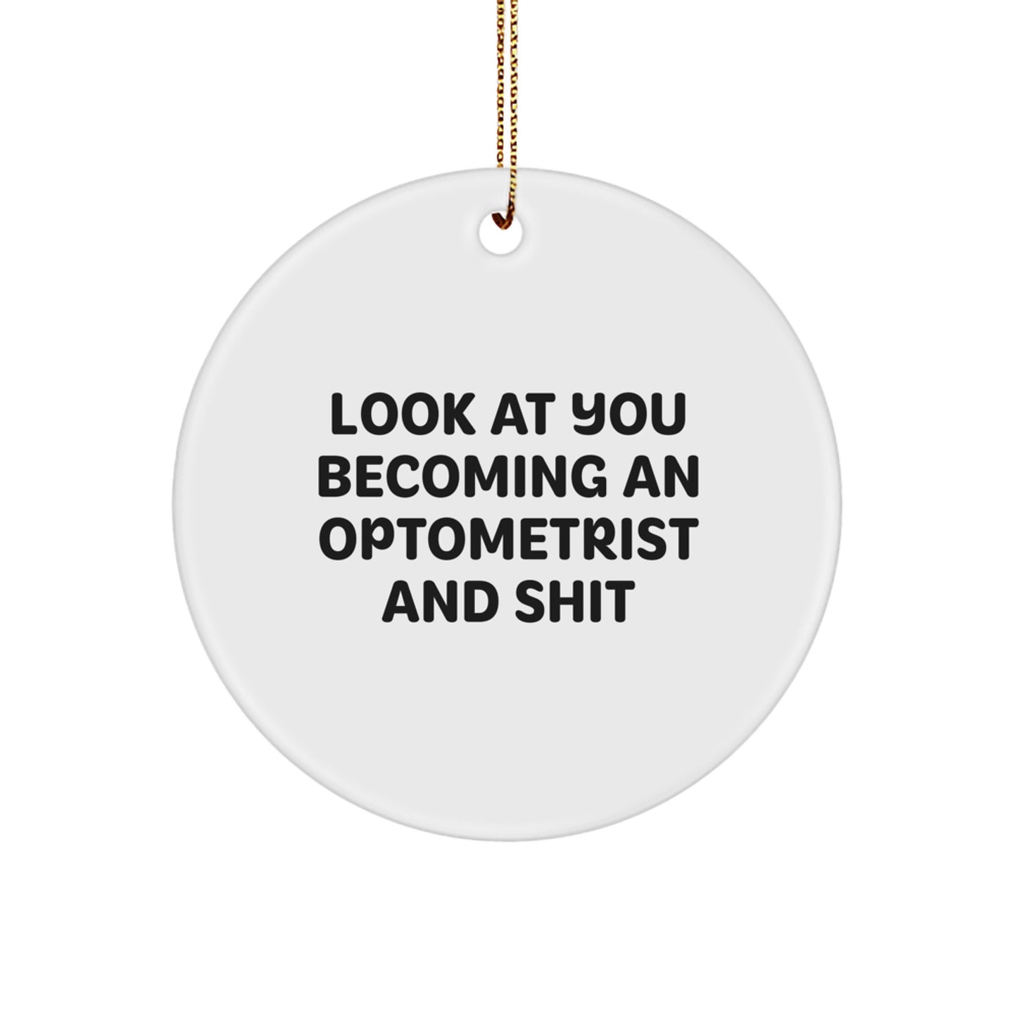 Funny Optometrist Gifts Circle Ornament for Christmas - 'Look At You Becoming An Optometrist And Shit' - Unique Optometrist Christmas Unique Gifts from Friends and Family - Image 1