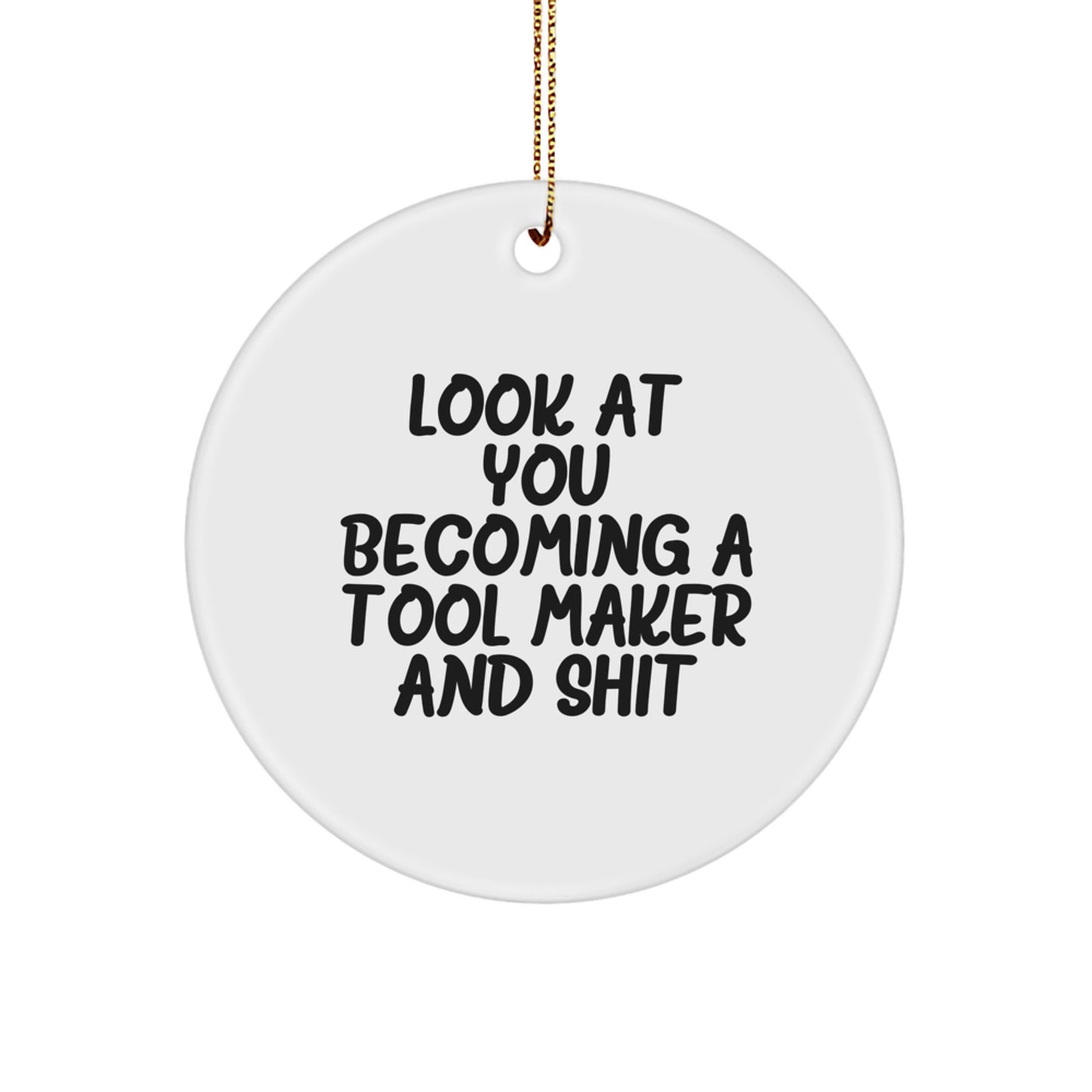 Funny Tool Maker Gifts for Him from Friends, Unique Christmas Circle Ornaments with Inspirational Quote 'Look At You Becoming A Tool Maker And Shit', Perfect for Tool Maker Enthusiasts or Coworkers - Image 1