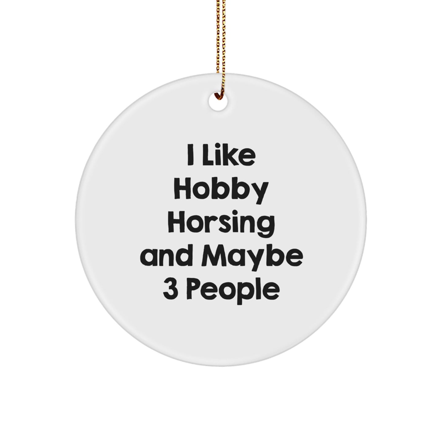 Funny Hobby Horsing Gifts from Friends for Hobby Horsing Enthusiasts, Cute Circle Ornament, White, Christmas Unique Gifts, I Like Hobby Horsing And Maybe 3 People - Image 1