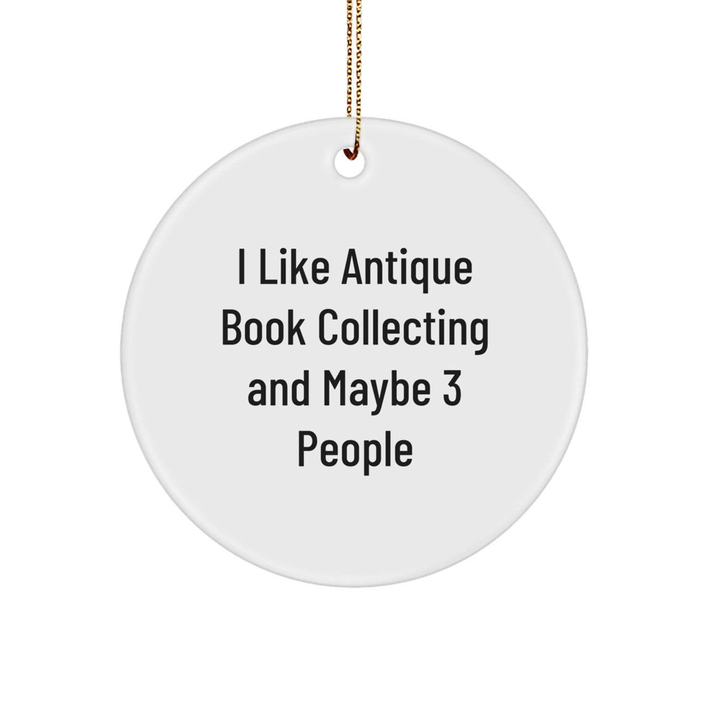 'I Like Antique Book Collecting And Maybe 3 People' Antique Book Collecting Gifts, Funny Circle Ornament for Christmas Unique Presents from Friends to Family - Image 1