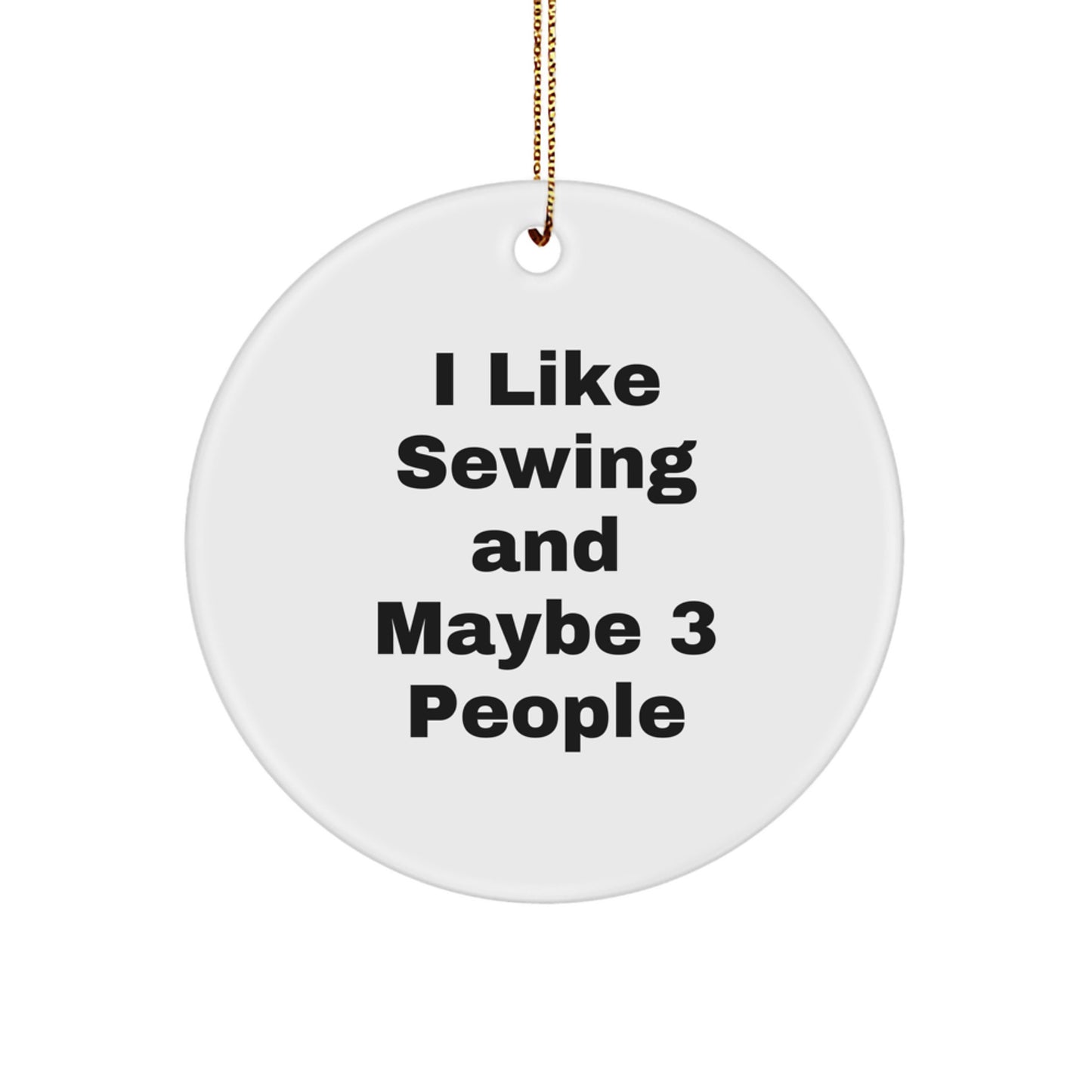 Sewing Enthusiast Gifts from Friends, Unique Circle Ornament for Sewing Lovers, I Like Sewing And Maybe 3 People Christmas Decoration - Image 1