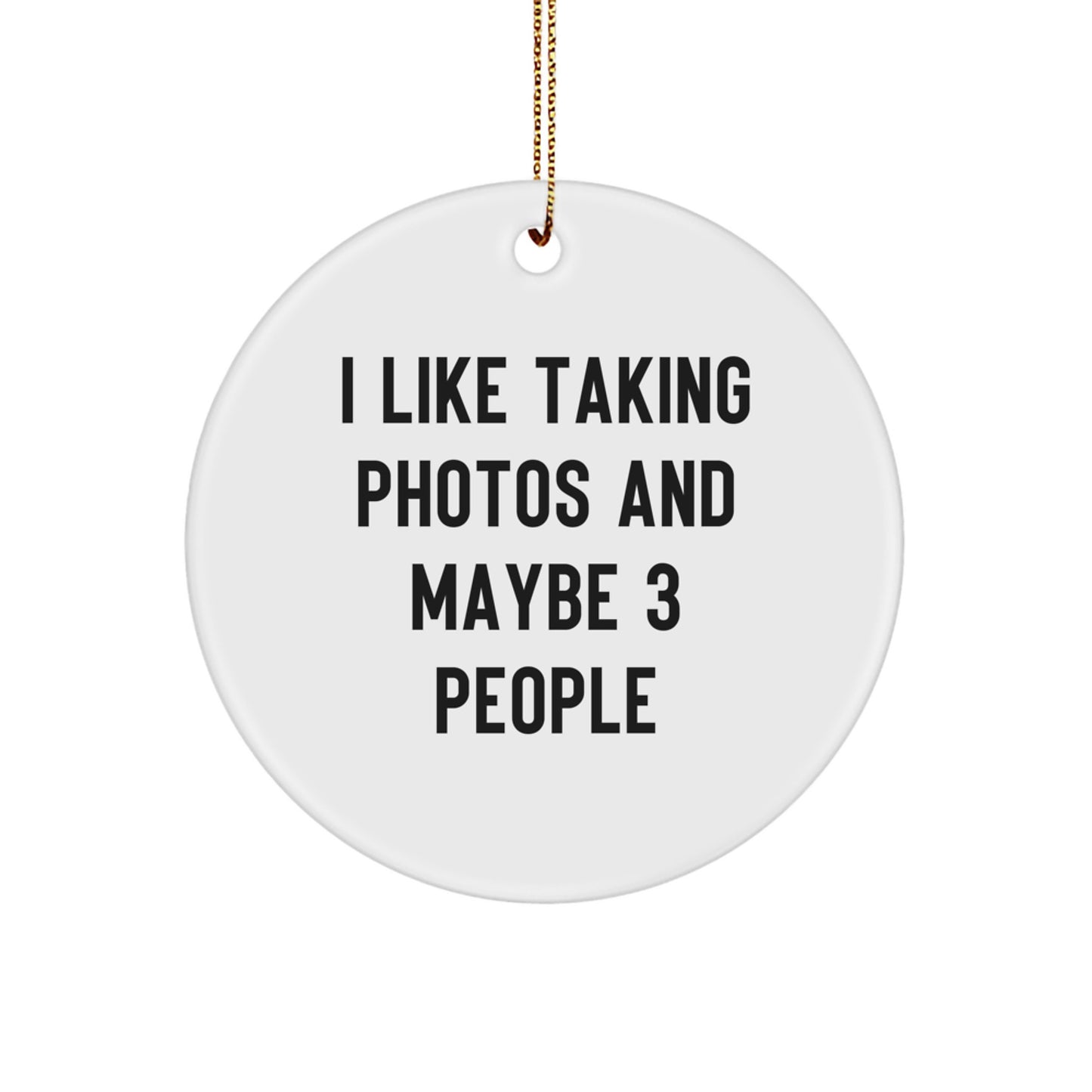 Taking Photos Gifts for Friends, Funny Circle Ornament for Christmas Unique Gifts from Friends, 'I Like Taking Photos And Maybe 3 People' - Image 1